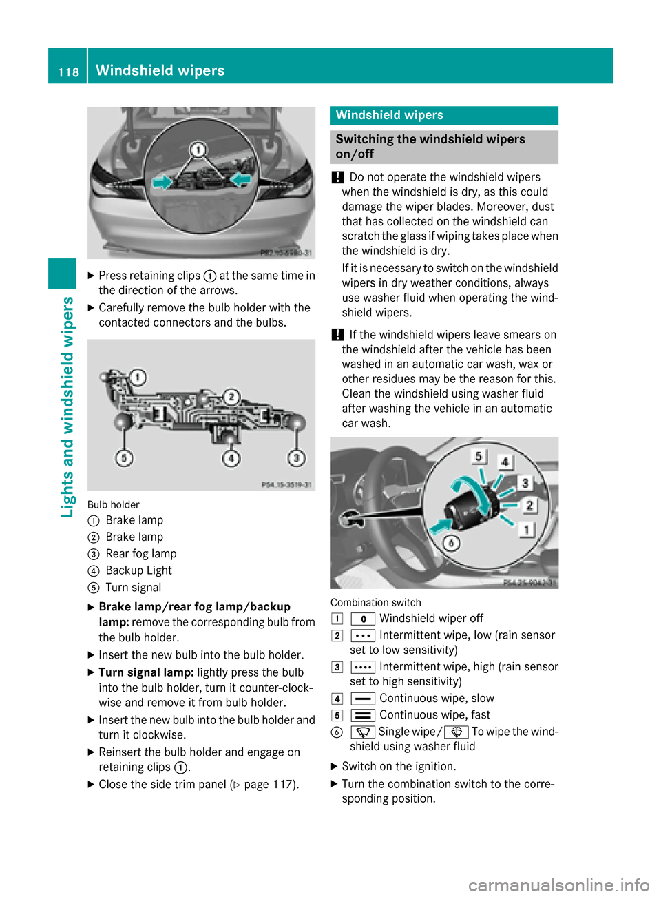 MERCEDES-BENZ CLA-Class 2014 C117 Owners Manual X
Press retaining clips 0043at the same time in
the direction of the arrows.
X Carefully remove the bulb holder with the
contacted connectors and the bulbs. Bulb holder
0043
Brake lamp
0044 Brake lamp
