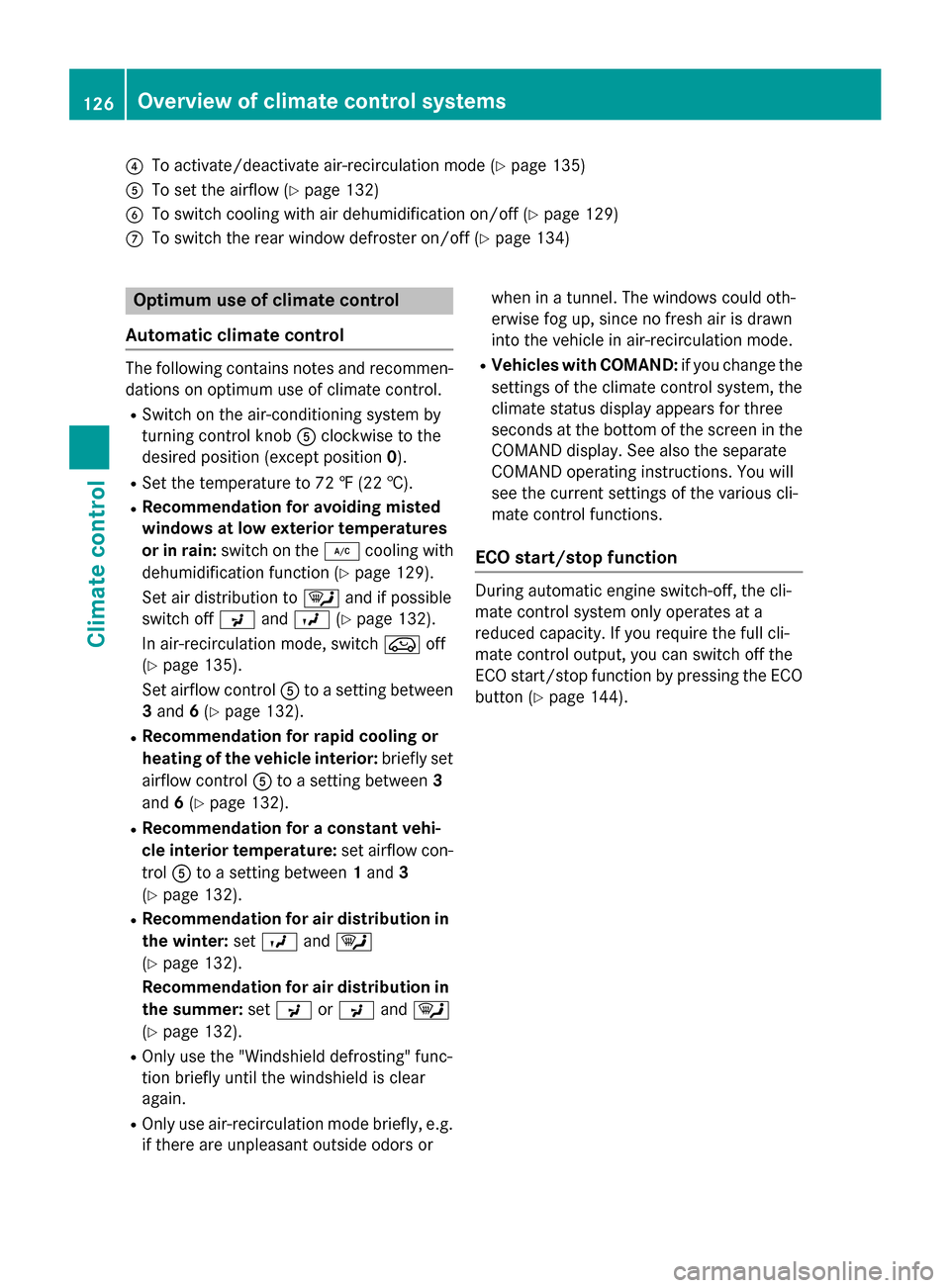MERCEDES-BENZ CLA-Class 2014 C117 Owners Manual 0085
To activate/deactivate air-recirculation mode (Y page 135)
0083 To set the airflow (Y page 132)
0084 To switch cooling with air dehumidification on/off (Y page 129)
006B To switch the rear window MERCEDES-BENZ CLA-Class 2014 C117 Owners Manual 0085
To activate/deactivate air-recirculation mode (Y page 135)
0083 To set the airflow (Y page 132)
0084 To switch cooling with air dehumidification on/off (Y page 129)
006B To switch the rear window