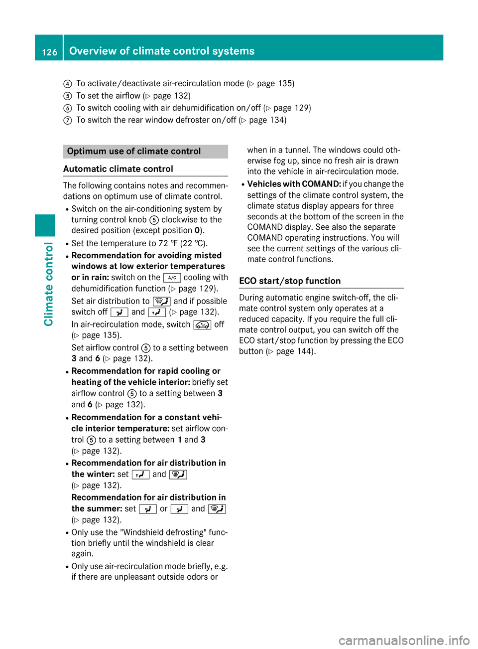 MERCEDES-BENZ CLA-Class 2014 C117 Owners Manual 0085
To activate/deactivate air-recirculation mode (Y page 135)
0083 To set the airflow (Y page 132)
0084 To switch cooling with air dehumidification on/off (Y page 129)
006B To switch the rear window