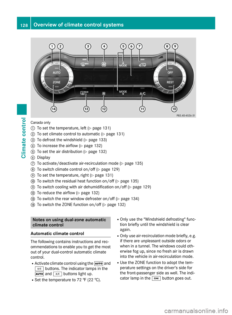 MERCEDES-BENZ CLA-Class 2014 C117 Owners Manual Canada only
0043
To set the temperature, left (Y page 131)
0044 To set climate control to automatic (Y page 131)
0087 To defrost the windshield (Y page 133)
0085 To increase the airflow (Y page 132)
0 MERCEDES-BENZ CLA-Class 2014 C117 Owners Manual Canada only
0043
To set the temperature, left (Y page 131)
0044 To set climate control to automatic (Y page 131)
0087 To defrost the windshield (Y page 133)
0085 To increase the airflow (Y page 132)
0