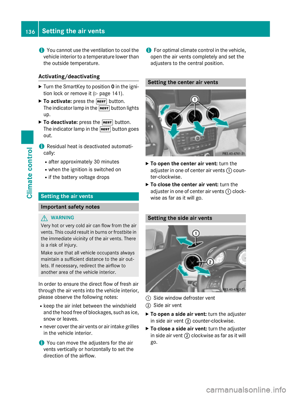 MERCEDES-BENZ CLA-Class 2014 C117 Owners Manual i
You cannot use the ventilation to cool the
vehicle interior to a temperature lower than the outside temperature.
Activating/deactivating X
Turn the SmartKey to position 0in the igni-
tion lock or re MERCEDES-BENZ CLA-Class 2014 C117 Owners Manual i
You cannot use the ventilation to cool the
vehicle interior to a temperature lower than the outside temperature.
Activating/deactivating X
Turn the SmartKey to position 0in the igni-
tion lock or re
