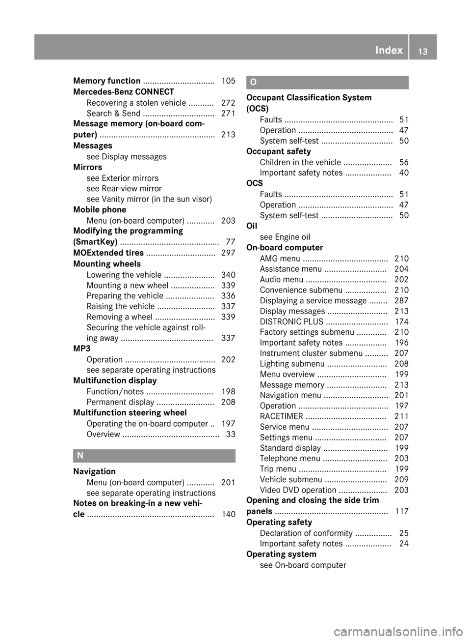 MERCEDES-BENZ CLA-Class 2014 C117 User Guide Memory function
...............................105
Mercedes-Benz CONNECT Recovering a stolen vehicle ........... 272
Search & Send ............................... 271
Message memory (on-board com-
put