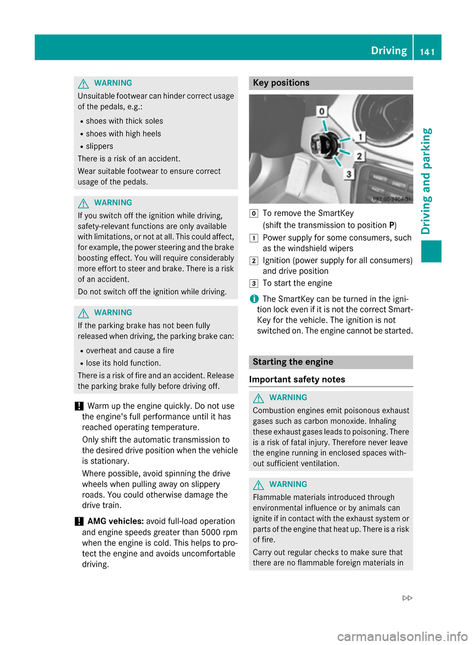 MERCEDES-BENZ CLA-Class 2014 C117 Owners Manual G
WARNING
Unsuitable footwear can hinder correct usage of the pedals, e.g.:
R shoes with thick soles
R shoes with high heels
R slippers
There is a risk of an accident.
Wear suitable footwear to ensure MERCEDES-BENZ CLA-Class 2014 C117 Owners Manual G
WARNING
Unsuitable footwear can hinder correct usage of the pedals, e.g.:
R shoes with thick soles
R shoes with high heels
R slippers
There is a risk of an accident.
Wear suitable footwear to ensure
