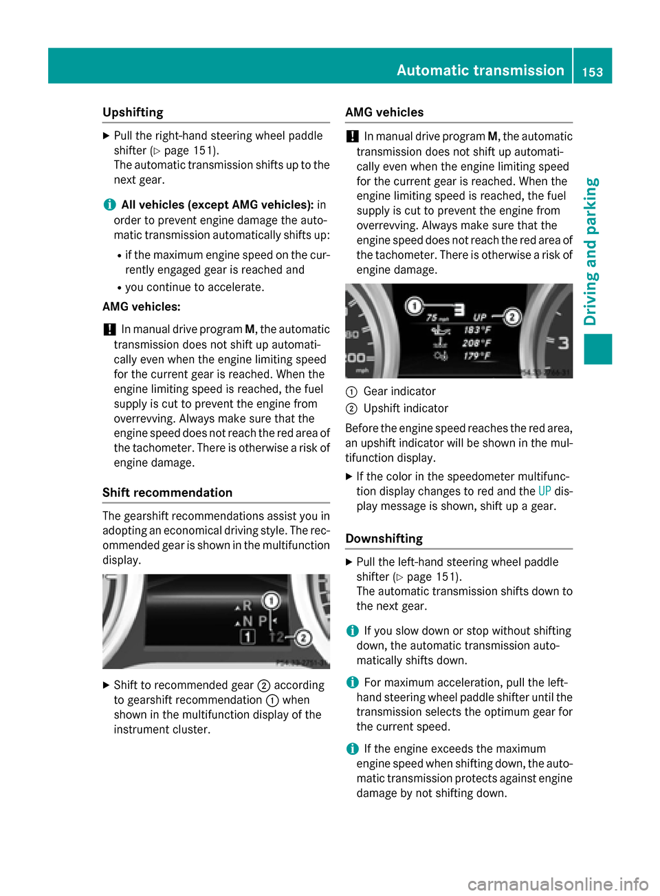 MERCEDES-BENZ CLA-Class 2014 C117 Owners Manual Upshifting
X
Pull the right-hand steering wheel paddle
shifter (Y page 151).
The automatic transmission shifts up to the
next gear.
i All vehicles (except AMG vehicles): in
order to prevent engine dam