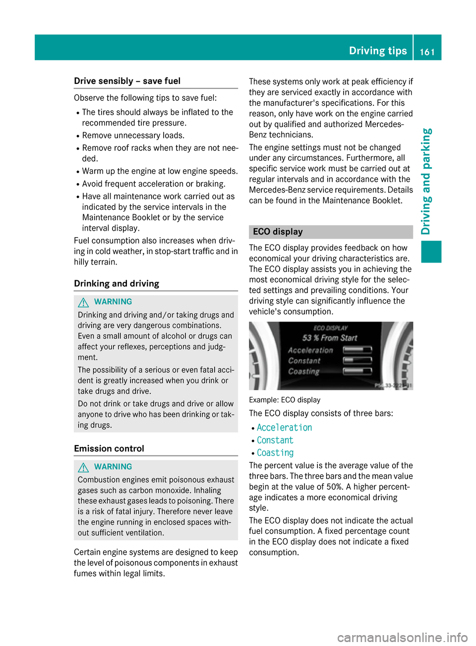 MERCEDES-BENZ CLA-Class 2014 C117 Owners Manual Drive sensibly – save fuel
Observe the following tips to save fuel:
R The tires should always be inflated to the
recommended tire pressure.
R Remove unnecessary loads.
R Remove roof racks when they MERCEDES-BENZ CLA-Class 2014 C117 Owners Manual Drive sensibly – save fuel
Observe the following tips to save fuel:
R The tires should always be inflated to the
recommended tire pressure.
R Remove unnecessary loads.
R Remove roof racks when they
