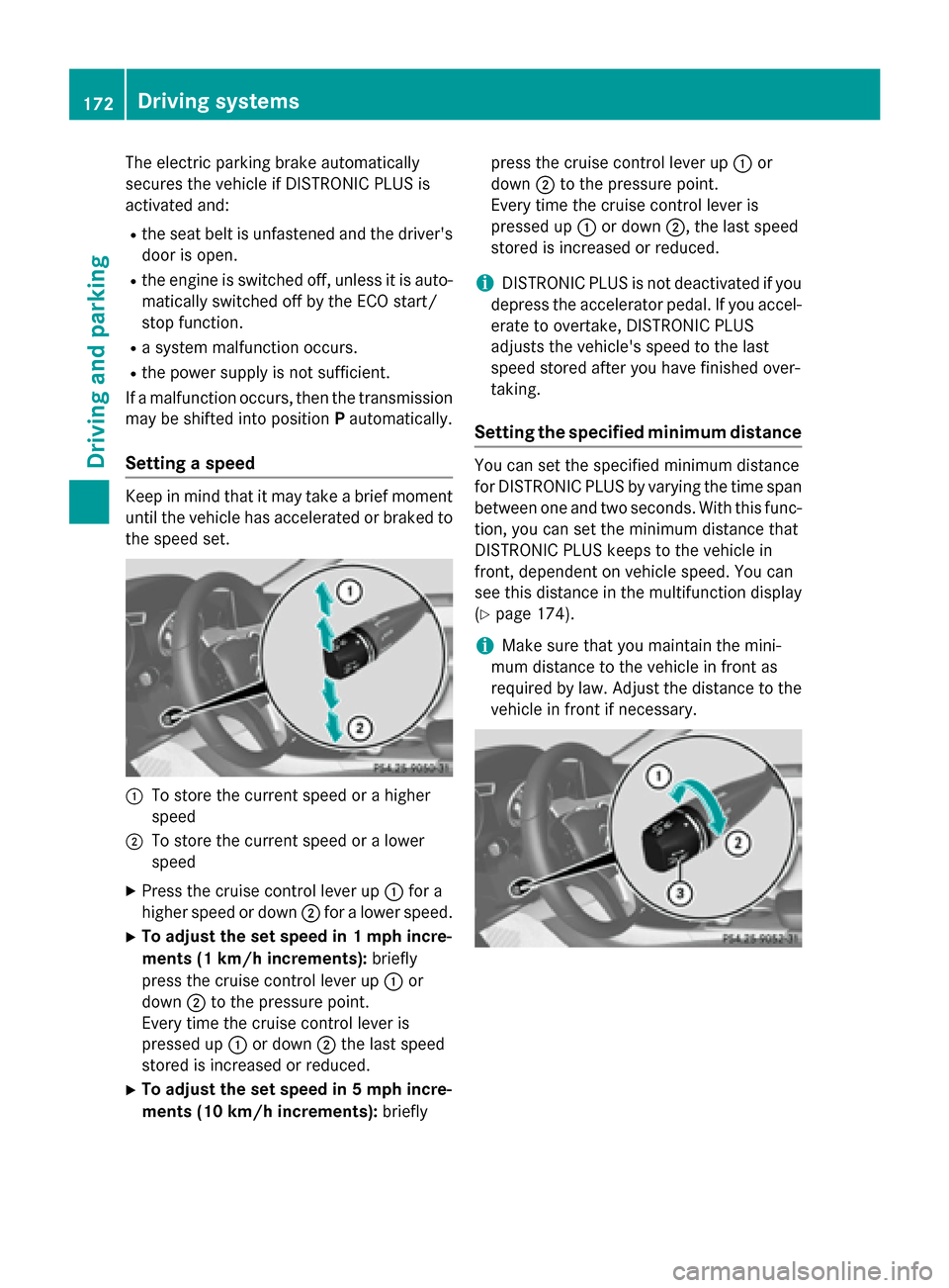 MERCEDES-BENZ CLA-Class 2014 C117 Owners Manual The electric parking brake automatically
secures the vehicle if DISTRONIC PLUS is
activated and:
R the seat belt is unfastened and the drivers
door is open.
R the engine is switched off, unless it is MERCEDES-BENZ CLA-Class 2014 C117 Owners Manual The electric parking brake automatically
secures the vehicle if DISTRONIC PLUS is
activated and:
R the seat belt is unfastened and the drivers
door is open.
R the engine is switched off, unless it is