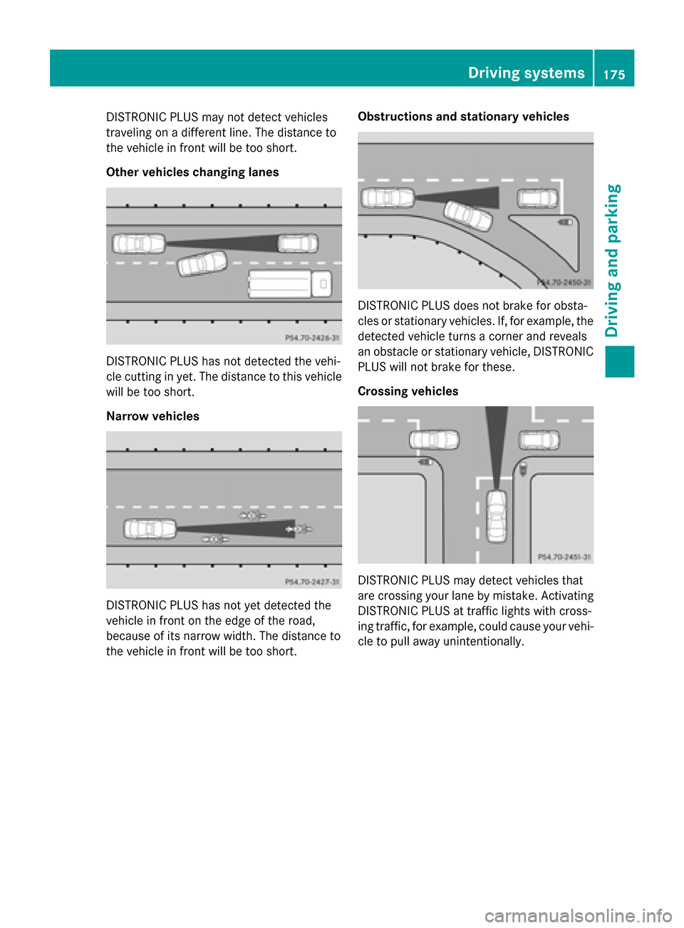 MERCEDES-BENZ CLA-Class 2014 C117 Owners Manual DISTRONIC PLUS may not detect vehicles
traveling on a different line. The distance to
the vehicle in front will be too short.
Other vehicles changing lanes DISTRONIC PLUS has not detected the vehi-
cl MERCEDES-BENZ CLA-Class 2014 C117 Owners Manual DISTRONIC PLUS may not detect vehicles
traveling on a different line. The distance to
the vehicle in front will be too short.
Other vehicles changing lanes DISTRONIC PLUS has not detected the vehi-
cl