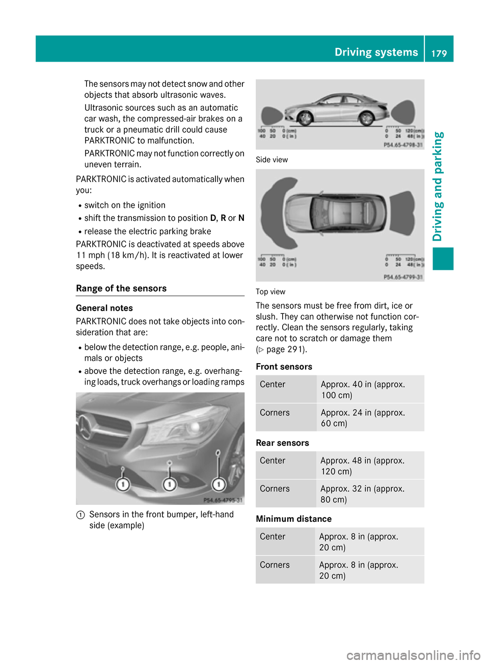 MERCEDES-BENZ CLA-Class 2014 C117 Owners Manual The sensors may not detect snow and other
objects that absorb ultrasonic waves.
Ultrasonic sources such as an automatic
car wash, the compressed-air brakes on a
truck or a pneumatic drill could cause
