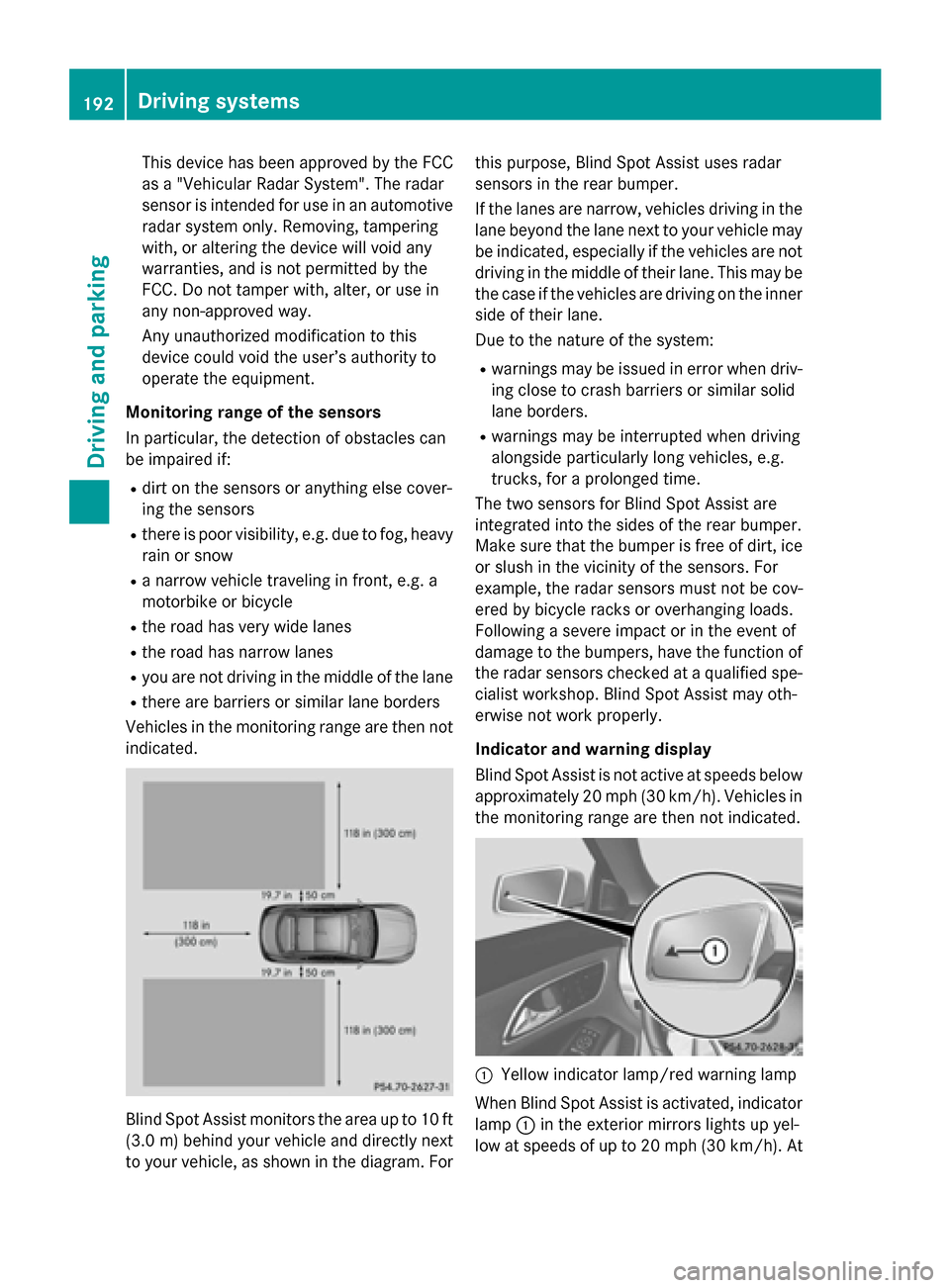 MERCEDES-BENZ CLA-Class 2014 C117 Owners Manual This device has been approved by the FCC
as a "Vehicular Radar System". The radar
sensor is intended for use in an automotive radar system only. Removing, tampering
with, or altering the device will v MERCEDES-BENZ CLA-Class 2014 C117 Owners Manual This device has been approved by the FCC
as a "Vehicular Radar System". The radar
sensor is intended for use in an automotive radar system only. Removing, tampering
with, or altering the device will v