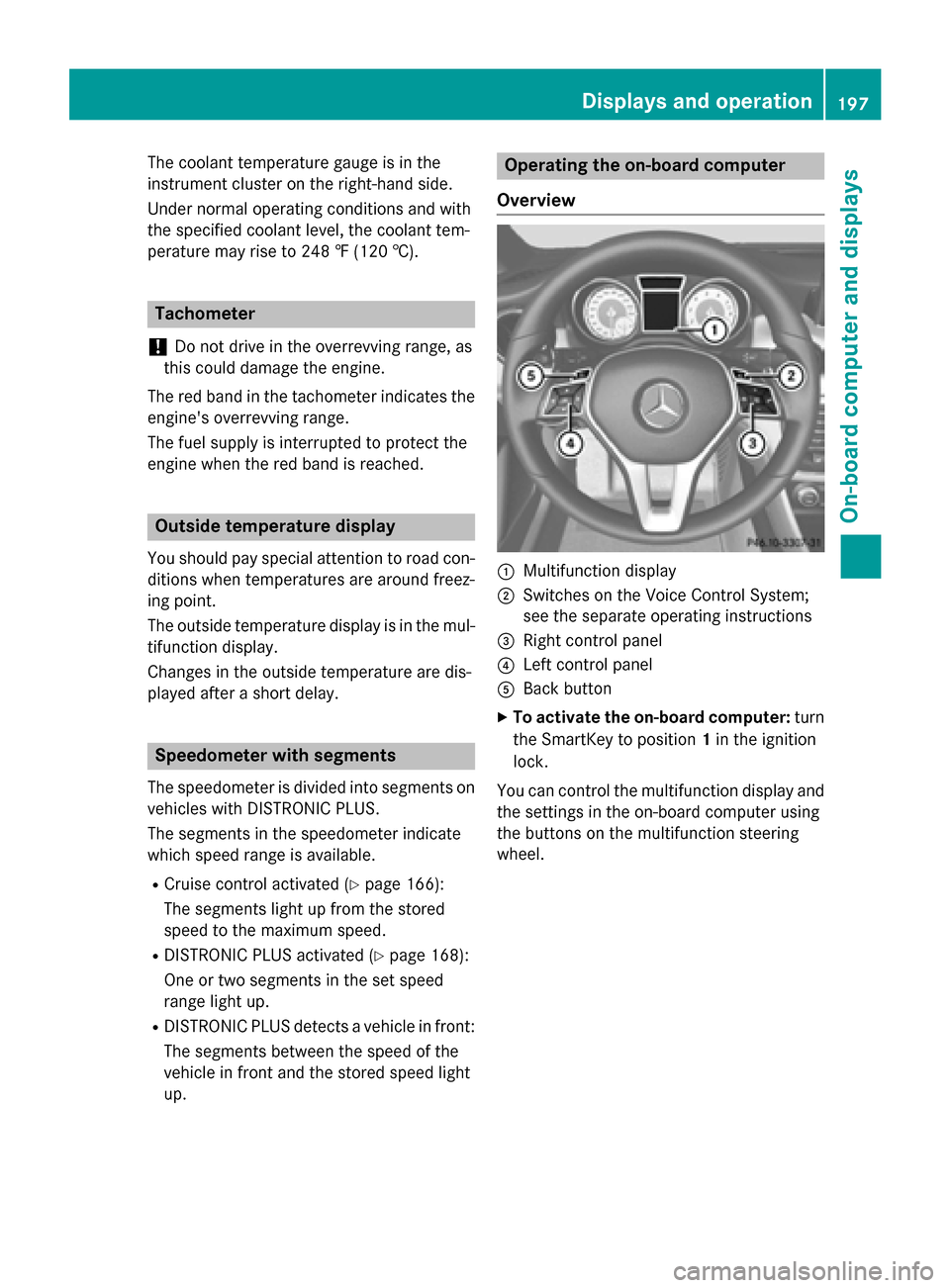 MERCEDES-BENZ CLA-Class 2014 C117 Owners Manual The coolant temperature gauge is in the
instrument cluster on the right-hand side.
Under normal operating conditions and with
the specified coolant level, the coolant tem-
perature may rise to 248 ‡ MERCEDES-BENZ CLA-Class 2014 C117 Owners Manual The coolant temperature gauge is in the
instrument cluster on the right-hand side.
Under normal operating conditions and with
the specified coolant level, the coolant tem-
perature may rise to 248 ‡