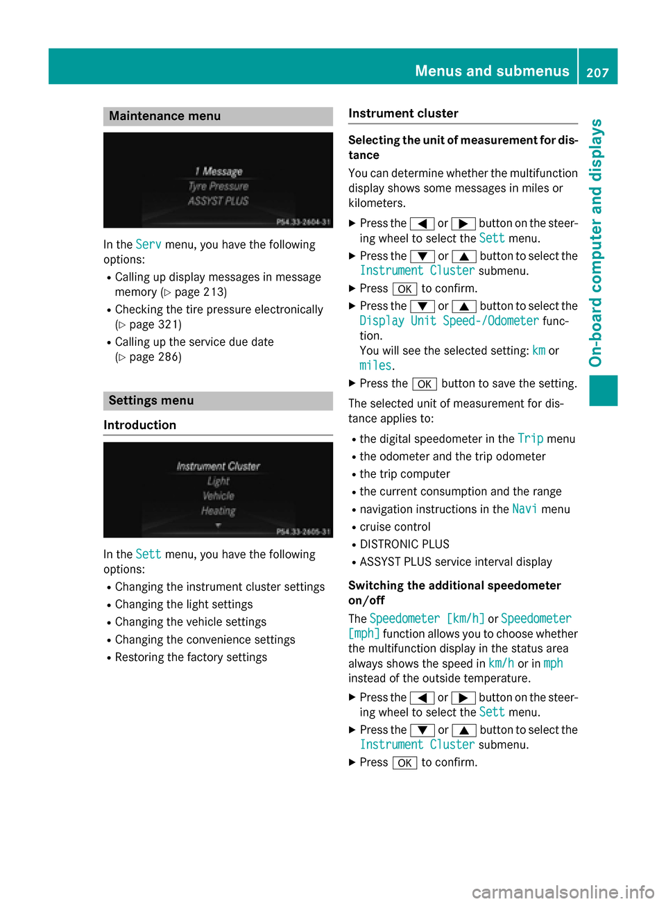 MERCEDES-BENZ CLA-Class 2014 C117 Owners Manual Maintenance menu
In the
Serv
Servmenu, you have the following
options:
R Calling up display messages in message
memory (Y page 213)
R Checking the tire pressure electronically
(Y page 321)
R Calling u MERCEDES-BENZ CLA-Class 2014 C117 Owners Manual Maintenance menu
In the
Serv
Servmenu, you have the following
options:
R Calling up display messages in message
memory (Y page 213)
R Checking the tire pressure electronically
(Y page 321)
R Calling u