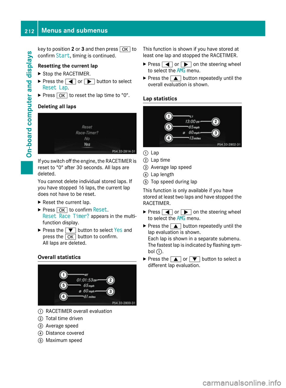 MERCEDES-BENZ CLA-Class 2014 C117 Owners Manual key to position
2or 3and then press 0076to
confirm Start
Start, timing is continued.
Resetting the current lap X Stop the RACETIMER.
X Press the 0059or0065 button to select
Reset Lap
Reset Lap .
X Pre MERCEDES-BENZ CLA-Class 2014 C117 Owners Manual key to position
2or 3and then press 0076to
confirm Start
Start, timing is continued.
Resetting the current lap X Stop the RACETIMER.
X Press the 0059or0065 button to select
Reset Lap
Reset Lap .
X Pre