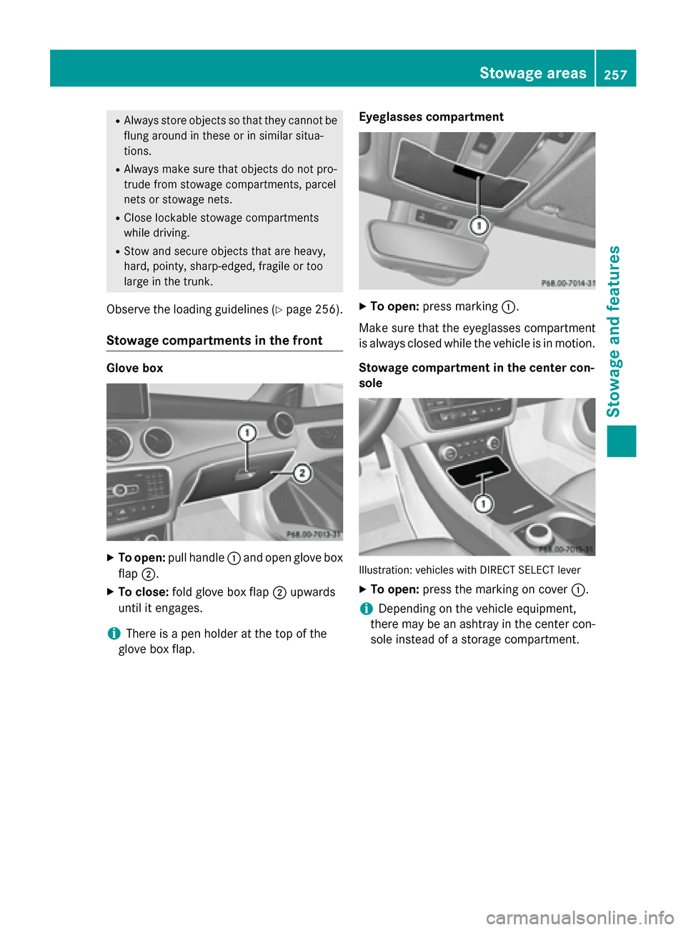 MERCEDES-BENZ CLA-Class 2014 C117 Owners Manual R
Always store objects so that they cannot be
flung around in these or in similar situa-
tions.
R Always make sure that objects do not pro-
trude from stowage compartments, parcel
nets or stowage nets