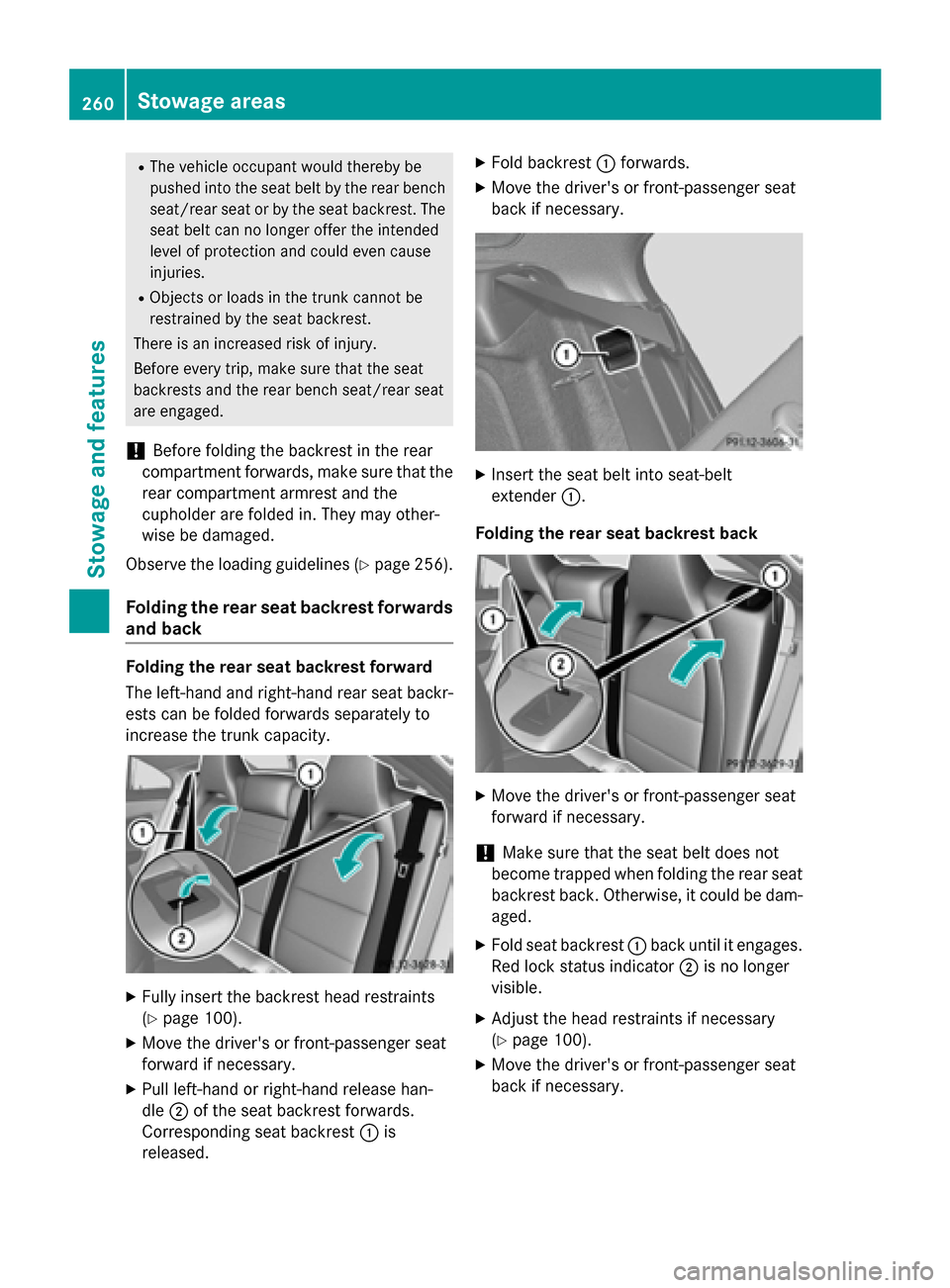 MERCEDES-BENZ CLA-Class 2014 C117 Owners Manual R
The vehicle occupant would thereby be
pushed into the seat belt by the rear bench
seat/rear seat or by the seat backrest. The
seat belt can no longer offer the intended
level of protection and could MERCEDES-BENZ CLA-Class 2014 C117 Owners Manual R
The vehicle occupant would thereby be
pushed into the seat belt by the rear bench
seat/rear seat or by the seat backrest. The
seat belt can no longer offer the intended
level of protection and could