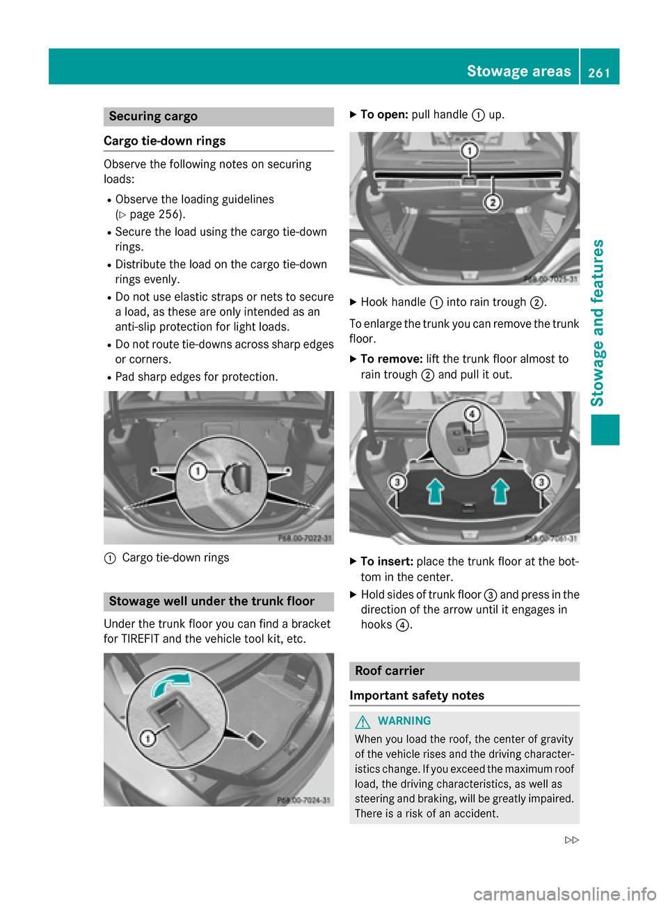 MERCEDES-BENZ CLA-Class 2014 C117 Owners Manual Securing cargo
Cargo tie-down rings Observe the following notes on securing
loads:
R Observe the loading guidelines
(Y page 256).
R Secure the load using the cargo tie-down
rings.
R Distribute the loa MERCEDES-BENZ CLA-Class 2014 C117 Owners Manual Securing cargo
Cargo tie-down rings Observe the following notes on securing
loads:
R Observe the loading guidelines
(Y page 256).
R Secure the load using the cargo tie-down
rings.
R Distribute the loa