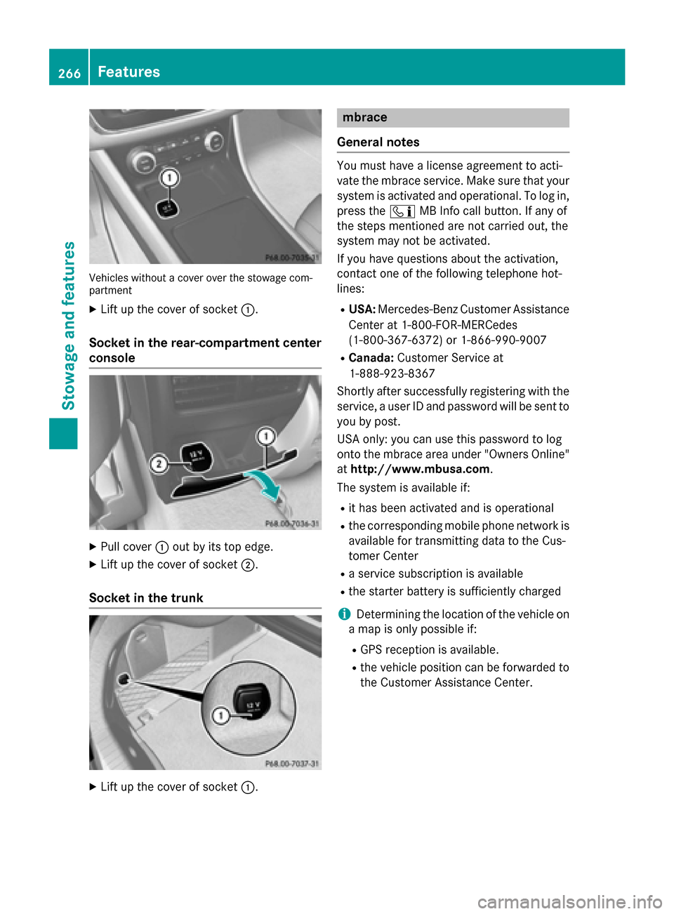 MERCEDES-BENZ CLA-Class 2014 C117 Owners Manual Vehicles without a cover over the stowage com-
partment
X Lift up the cover of socket 0043.
Socket in the rear-compartment center
console X
Pull cover 0043out by its top edge.
X Lift up the cover of s MERCEDES-BENZ CLA-Class 2014 C117 Owners Manual Vehicles without a cover over the stowage com-
partment
X Lift up the cover of socket 0043.
Socket in the rear-compartment center
console X
Pull cover 0043out by its top edge.
X Lift up the cover of s