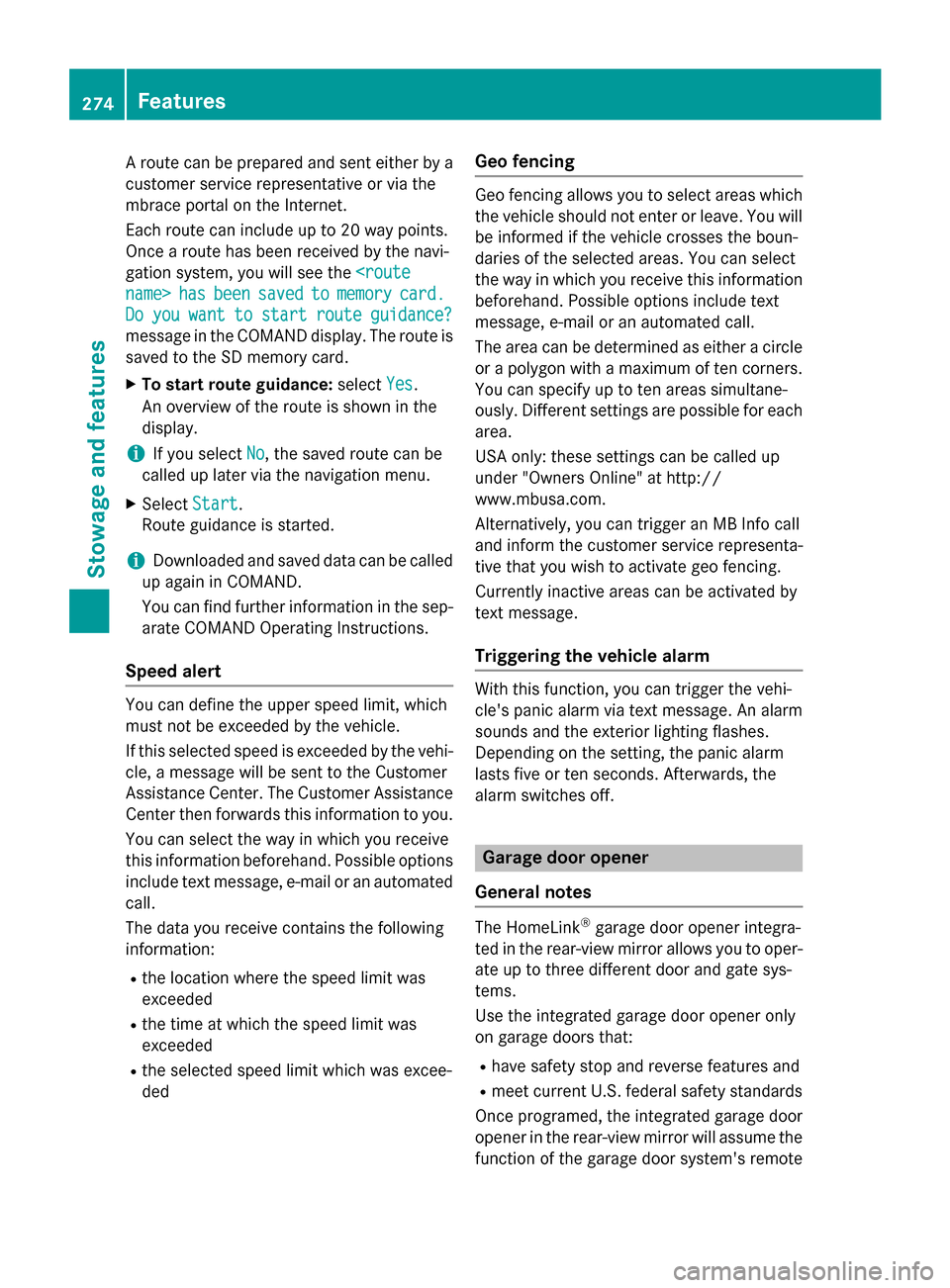 MERCEDES-BENZ CLA-Class 2014 C117 Owners Manual A route can be prepared and sent either by a
customer service representative or via the
mbrace portal on the Internet.
Each route can include up to 20 way points.
Once a route has been received by the MERCEDES-BENZ CLA-Class 2014 C117 Owners Manual A route can be prepared and sent either by a
customer service representative or via the
mbrace portal on the Internet.
Each route can include up to 20 way points.
Once a route has been received by the