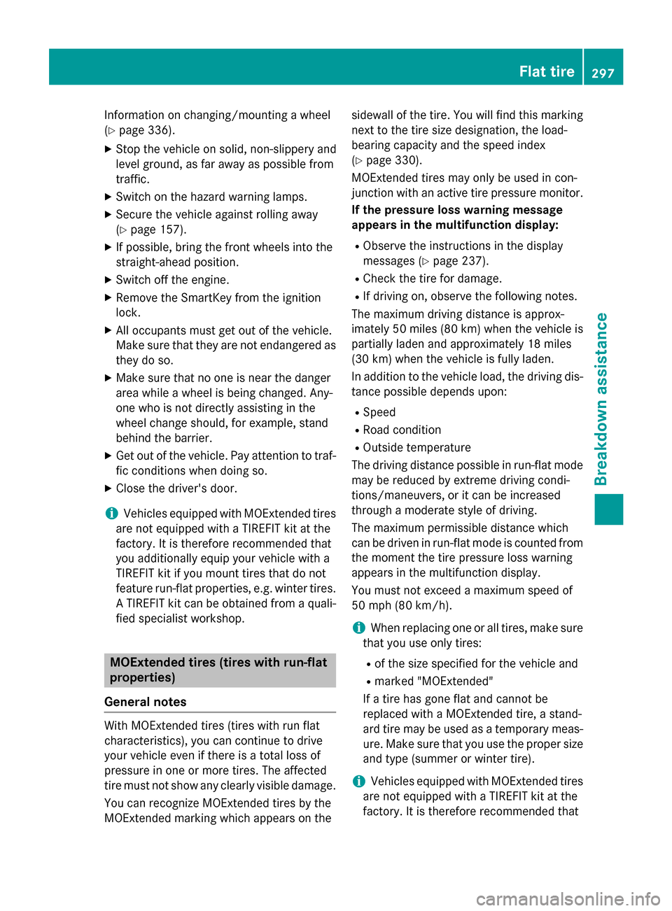 MERCEDES-BENZ CLA-Class 2014 C117 Owners Manual Information on changing/mounting a wheel
(Y page 336).
X Stop the vehicle on solid, non-slippery and
level ground, as far away as possible from
traffic.
X Switch on the hazard warning lamps.
X Secure MERCEDES-BENZ CLA-Class 2014 C117 Owners Manual Information on changing/mounting a wheel
(Y page 336).
X Stop the vehicle on solid, non-slippery and
level ground, as far away as possible from
traffic.
X Switch on the hazard warning lamps.
X Secure