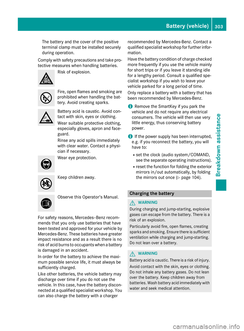 MERCEDES-BENZ CLA-Class 2014 C117 Owners Manual The battery and the cover of the positive
terminal clamp must be installed securely
during operation.
Comply with safety precautions and take pro-
tective measures when handling batteries. Risk of exp