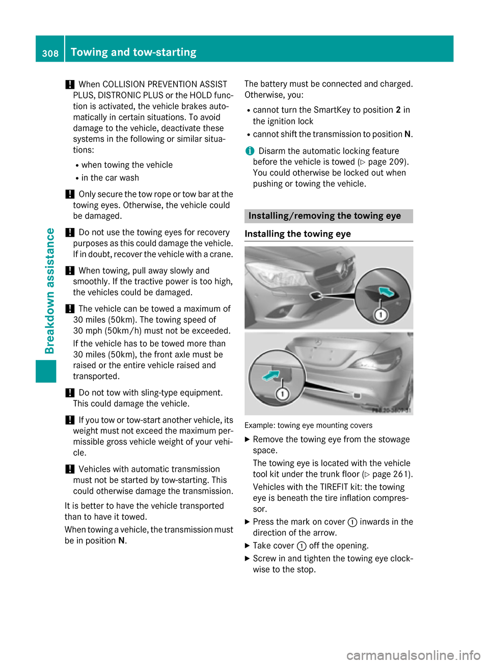 MERCEDES-BENZ CLA-Class 2014 C117 Owners Manual !
When COLLISION PREVENTION ASSIST
PLUS, DISTRONIC PLUS or the HOLD func- tion is activated, the vehicle brakes auto-
matically in certain situations. To avoid
damage to the vehicle, deactivate these
MERCEDES-BENZ CLA-Class 2014 C117 Owners Manual !
When COLLISION PREVENTION ASSIST
PLUS, DISTRONIC PLUS or the HOLD func- tion is activated, the vehicle brakes auto-
matically in certain situations. To avoid
damage to the vehicle, deactivate these