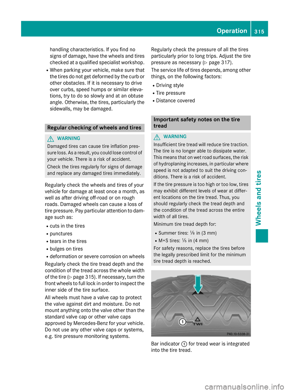 MERCEDES-BENZ CLA-Class 2014 C117 Owners Manual handling characteristics. If you find no
signs of damage, have the wheels and tires checked at a qualified specialist workshop.
R When parking your vehicle, make sure that
the tires do not get deforme