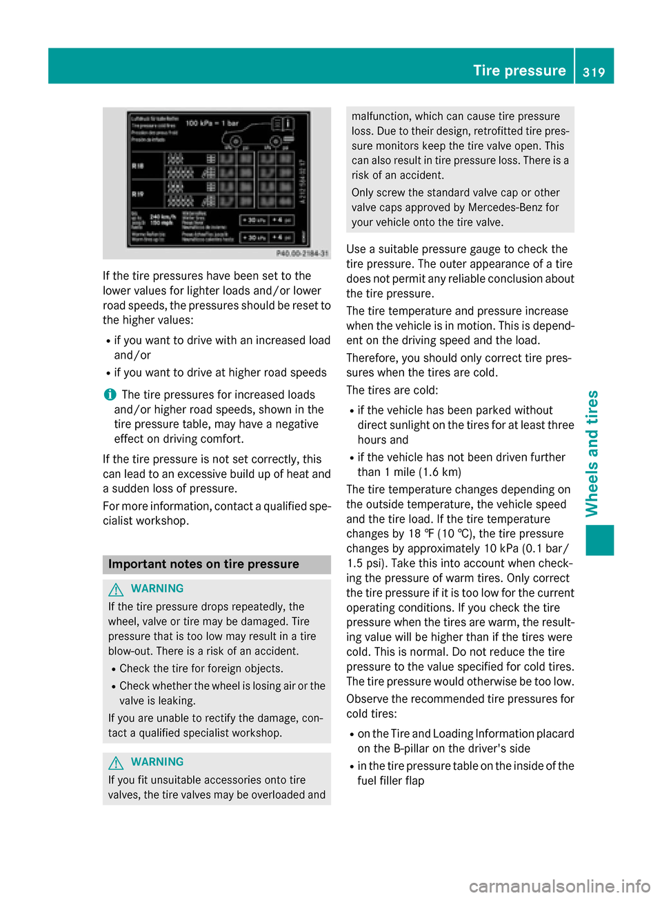 MERCEDES-BENZ CLA-Class 2014 C117 Owners Manual If the tire pressures have been set to the
lower values for lighter loads and/or lower
road speeds, the pressures should be reset to
the higher values:
R if you want to drive with an increased load
an MERCEDES-BENZ CLA-Class 2014 C117 Owners Manual If the tire pressures have been set to the
lower values for lighter loads and/or lower
road speeds, the pressures should be reset to
the higher values:
R if you want to drive with an increased load
an