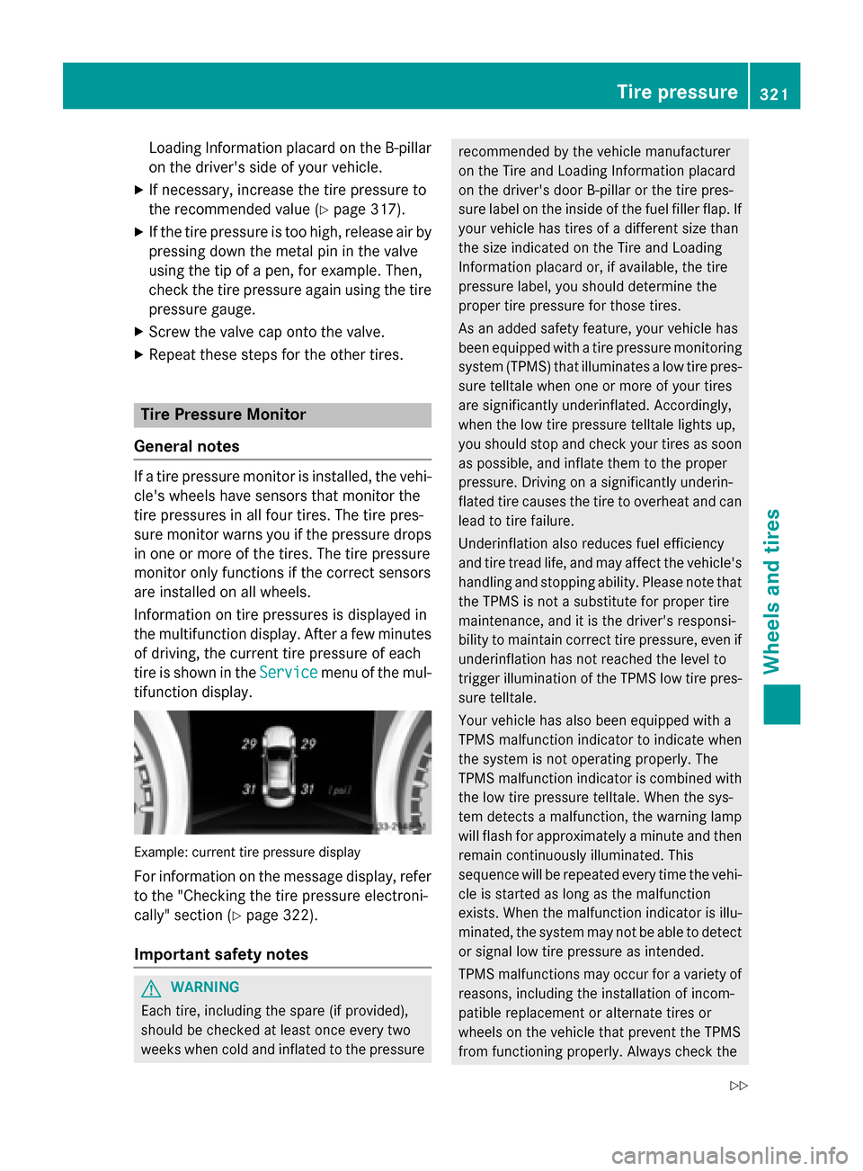 MERCEDES-BENZ CLA-Class 2014 C117 Owners Manual Loading Information placard on the B-pillar
on the drivers side of your vehicle.
X If necessary, increase the tire pressure to
the recommended value (Y page 317).
X If the tire pressure is too high, MERCEDES-BENZ CLA-Class 2014 C117 Owners Manual Loading Information placard on the B-pillar
on the drivers side of your vehicle.
X If necessary, increase the tire pressure to
the recommended value (Y page 317).
X If the tire pressure is too high,