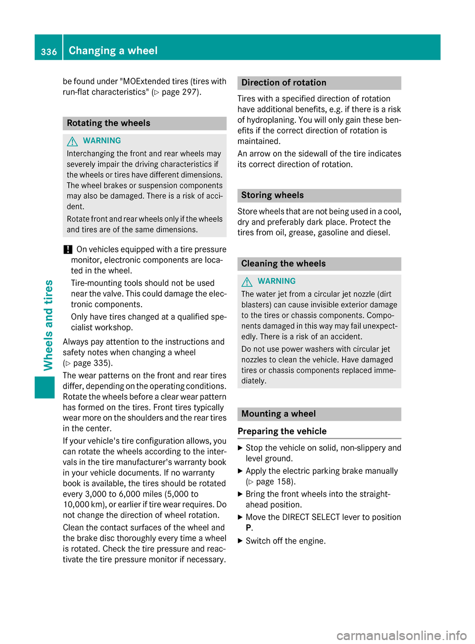 MERCEDES-BENZ CLA-Class 2014 C117 Owners Manual be found under "MOExtended tires (tires with
run-flat characteristics" (Y page 297).Rotating the wheels
G
WARNING
Interchanging the front and rear wheels may
severely impair the driving characteristic MERCEDES-BENZ CLA-Class 2014 C117 Owners Manual be found under "MOExtended tires (tires with
run-flat characteristics" (Y page 297).Rotating the wheels
G
WARNING
Interchanging the front and rear wheels may
severely impair the driving characteristic