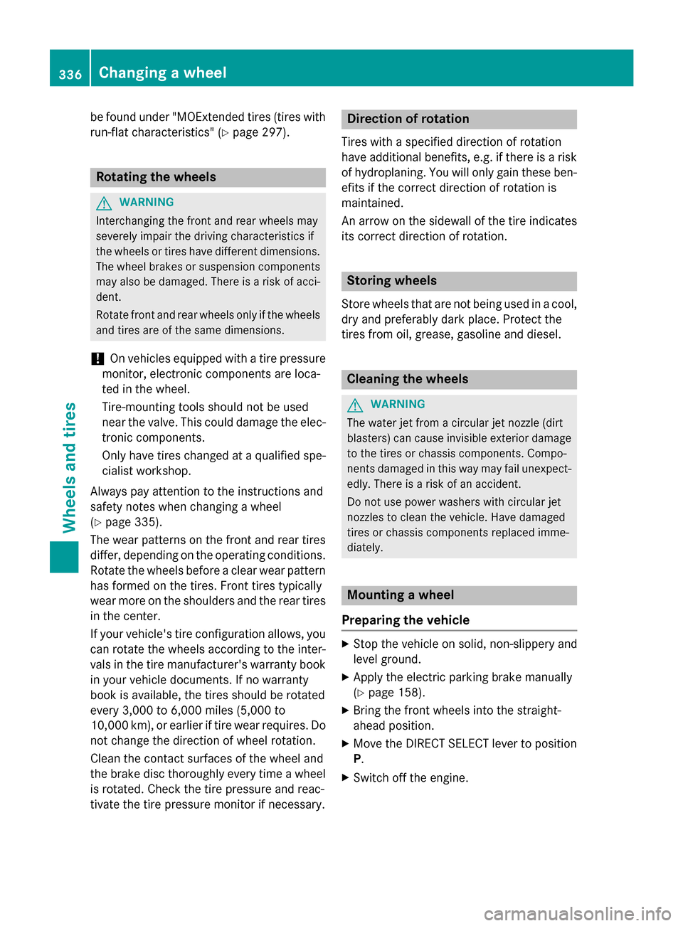 MERCEDES-BENZ CLA-Class 2014 C117 User Guide be found under "MOExtended tires (tires with
run-flat characteristics" (Y page 297).Rotating the wheels
G
WARNING
Interchanging the front and rear wheels may
severely impair the driving characteristic