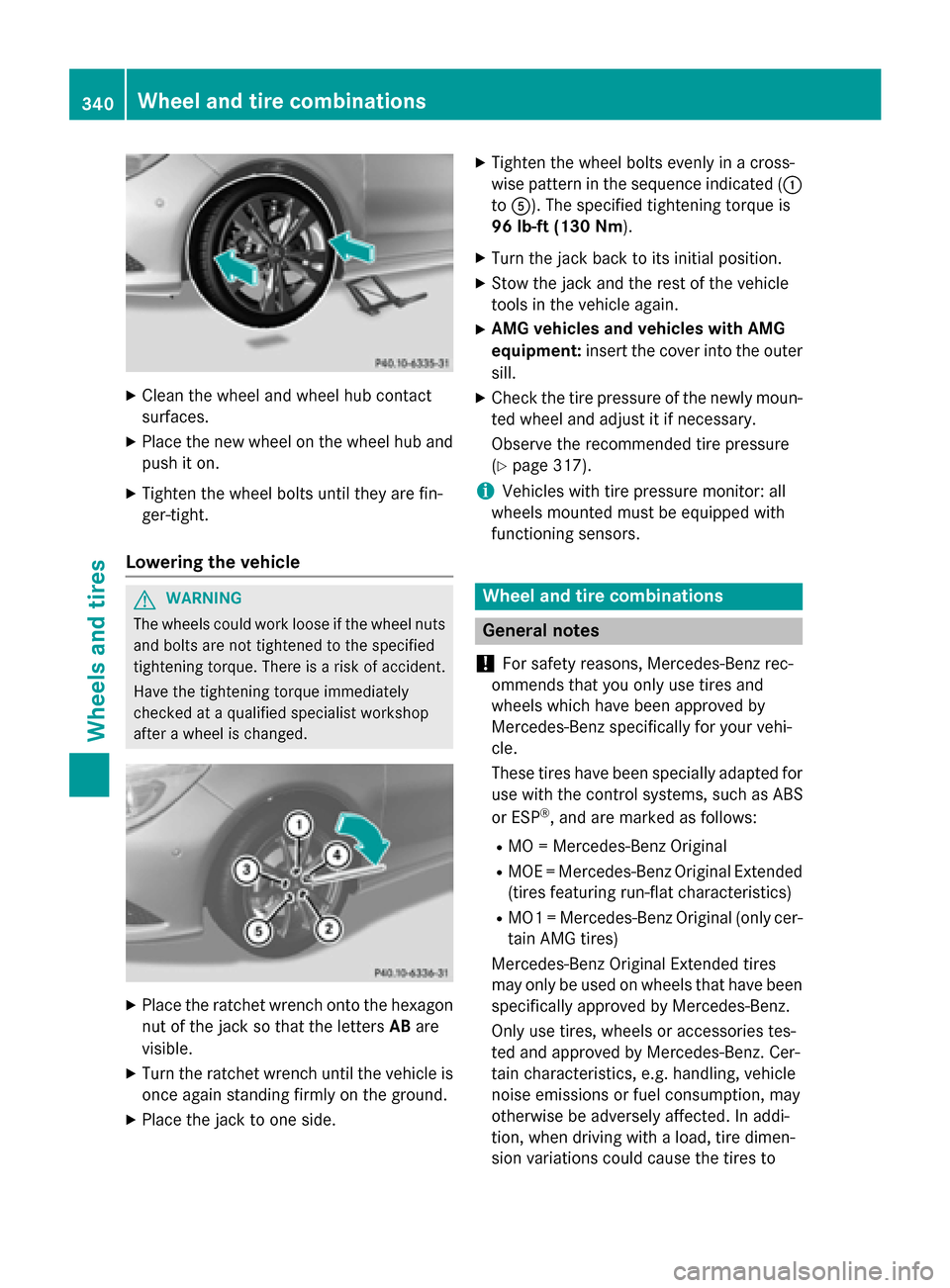 MERCEDES-BENZ CLA-Class 2014 C117 Owners Manual X
Clean the wheel and wheel hub contact
surfaces.
X Place the new wheel on the wheel hub and
push it on.
X Tighten the wheel bolts until they are fin-
ger-tight.
Lowering the vehicle G
WARNING
The whe MERCEDES-BENZ CLA-Class 2014 C117 Owners Manual X
Clean the wheel and wheel hub contact
surfaces.
X Place the new wheel on the wheel hub and
push it on.
X Tighten the wheel bolts until they are fin-
ger-tight.
Lowering the vehicle G
WARNING
The whe