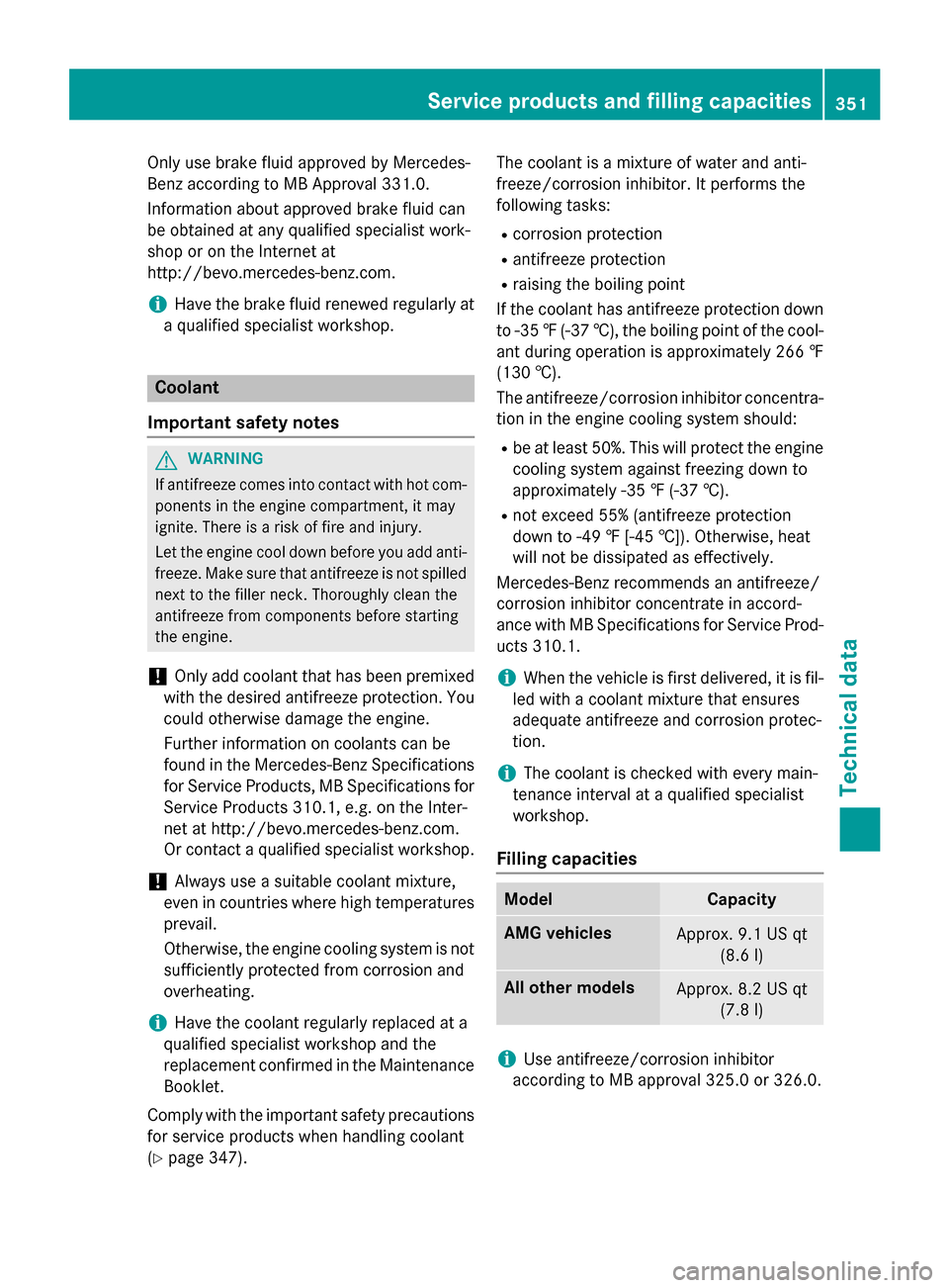 MERCEDES-BENZ CLA-Class 2014 C117 Owners Manual Only use brake fluid approved by Mercedes-
Benz according to MB Approval 331.0.
Information about approved brake fluid can
be obtained at any qualified specialist work-
shop or on the Internet at
http