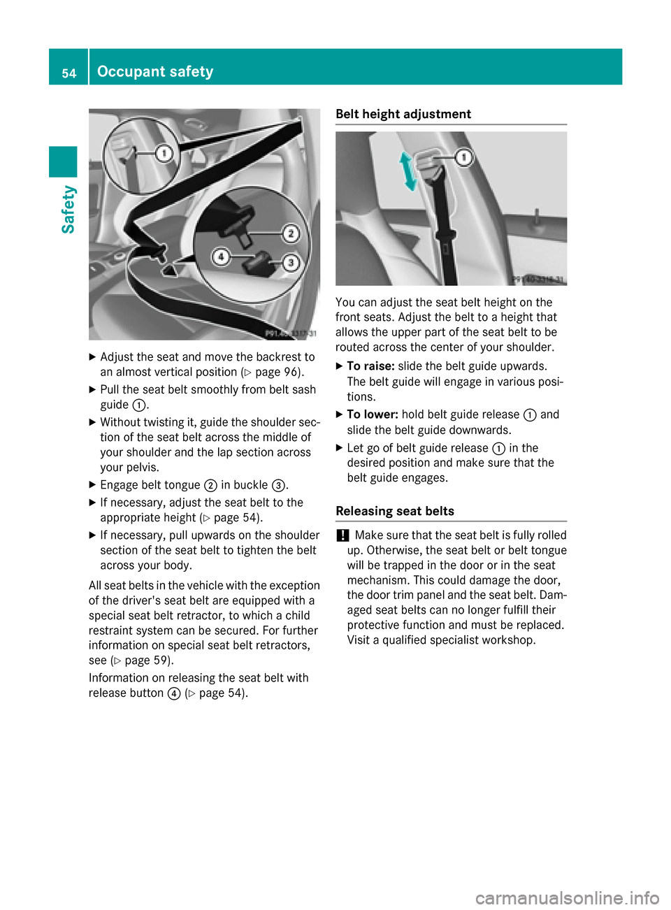 MERCEDES-BENZ CLA-Class 2014 C117 Workshop Manual X
Adjust the seat and move the backrest to
an almost vertical position (Y page 96).
X Pull the seat belt smoothly from belt sash
guide 0043.
X Without twisting it, guide the shoulder sec-
tion of the MERCEDES-BENZ CLA-Class 2014 C117 Workshop Manual X
Adjust the seat and move the backrest to
an almost vertical position (Y page 96).
X Pull the seat belt smoothly from belt sash
guide 0043.
X Without twisting it, guide the shoulder sec-
tion of the