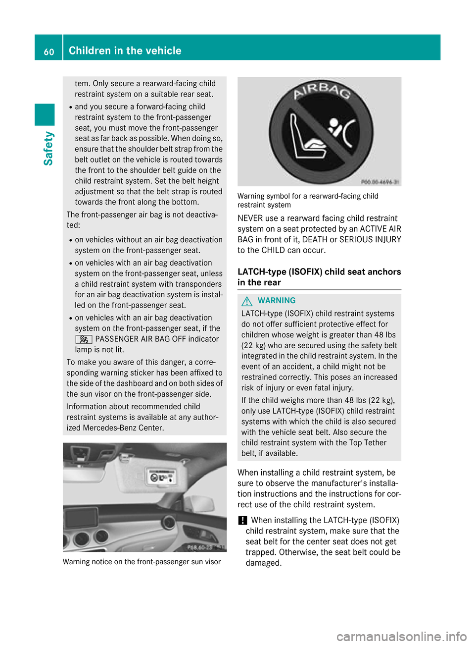 MERCEDES-BENZ CLA-Class 2014 C117 Repair Manual tem. Only secure a rearward-facing child
restraint system on a suitable rear seat.
R and you secure a forward-facing child
restraint system to the front-passenger
seat, you must move the front-passeng MERCEDES-BENZ CLA-Class 2014 C117 Repair Manual tem. Only secure a rearward-facing child
restraint system on a suitable rear seat.
R and you secure a forward-facing child
restraint system to the front-passenger
seat, you must move the front-passeng