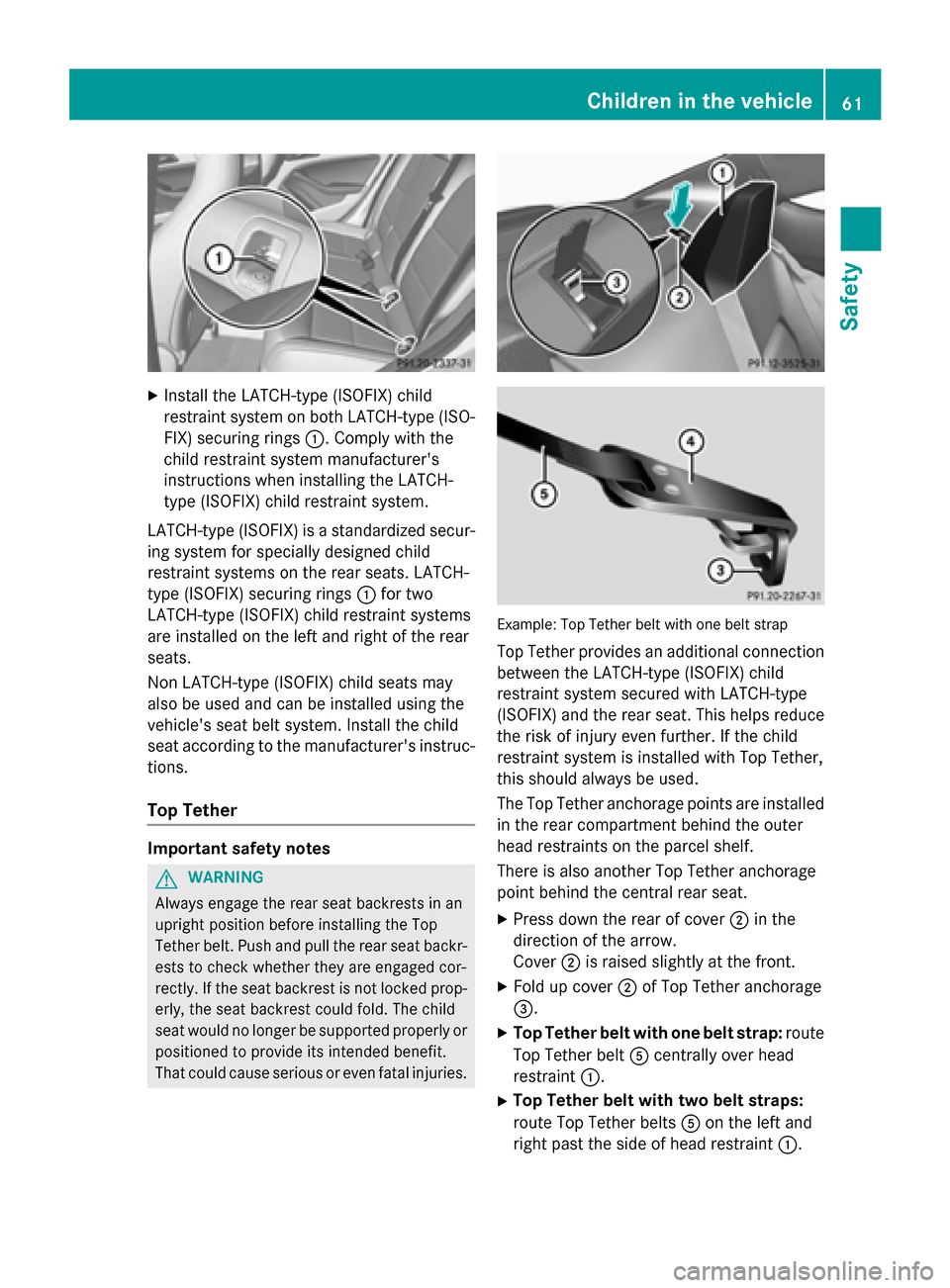 MERCEDES-BENZ CLA-Class 2014 C117 Repair Manual X
Install the LATCH-type (ISOFIX) child
restraint system on both LATCH-type (ISO-
FIX) securing rings 0043. Comply with the
child restraint system manufacturers
instructions when installing the LATCH MERCEDES-BENZ CLA-Class 2014 C117 Repair Manual X
Install the LATCH-type (ISOFIX) child
restraint system on both LATCH-type (ISO-
FIX) securing rings 0043. Comply with the
child restraint system manufacturers
instructions when installing the LATCH
