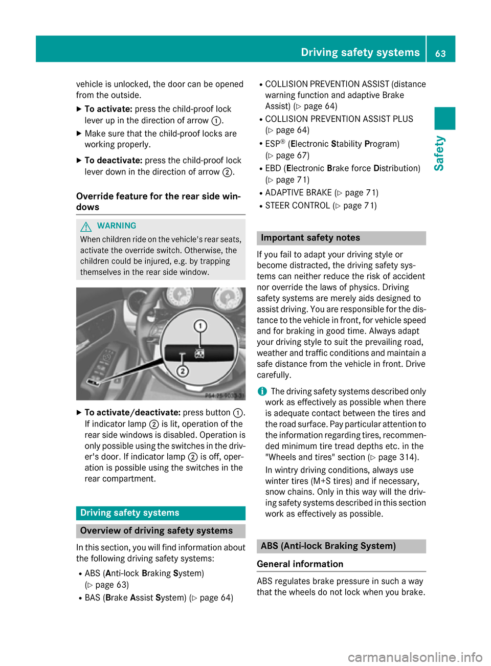 MERCEDES-BENZ CLA-Class 2014 C117 User Guide vehicle is unlocked, the door can be opened
from the outside.
X To activate: press the child-proof lock
lever up in the direction of arrow 0043.
X Make sure that the child-proof locks are
working prop