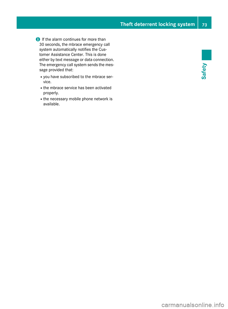 MERCEDES-BENZ CLA-Class 2014 C117 Manual PDF i
If the alarm continues for more than
30 seconds, the mbrace emergency call
system automatically notifies the Cus-
tomer Assistance Center. This is done
either by text message or data connection. The MERCEDES-BENZ CLA-Class 2014 C117 Manual PDF i
If the alarm continues for more than
30 seconds, the mbrace emergency call
system automatically notifies the Cus-
tomer Assistance Center. This is done
either by text message or data connection. The