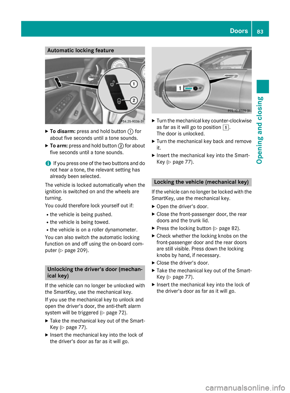 MERCEDES-BENZ CLA-Class 2014 C117 Owners Manual Automatic locking feature
X
To disarm: press and hold button 0043for
about five seconds until a tone sounds.
X To arm: press and hold button 0044for about
five seconds until a tone sounds.
i If you pr