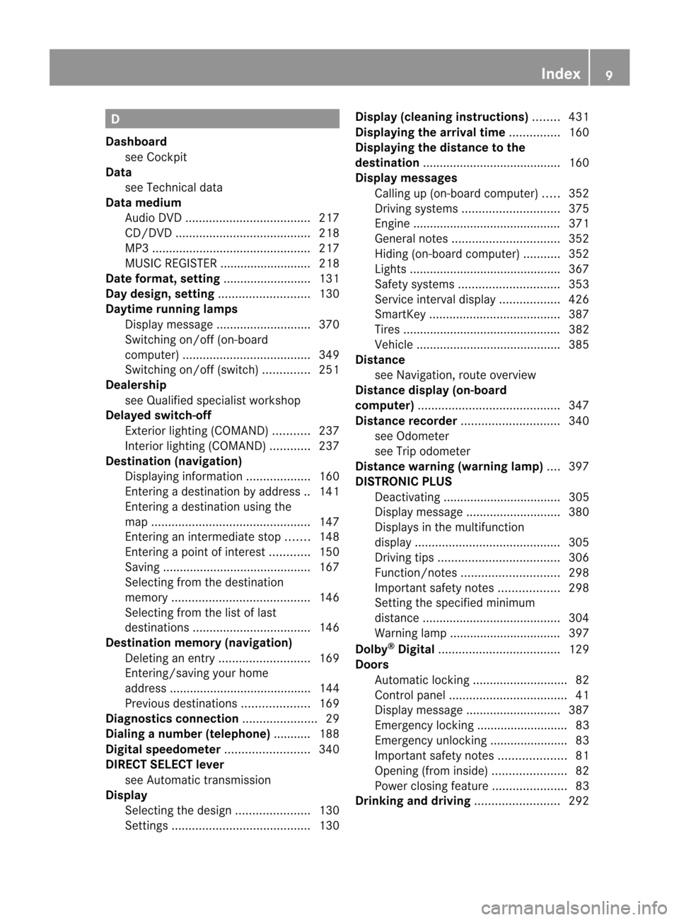 MERCEDES-BENZ CL-Class 2014 C217 Owners Manual D
Dashboard see Cockpit
Data
see Technica ldata
Data medium
Audi oDVD ..................................... 217
CD/DVD ........................................ 218
MP3 ................................