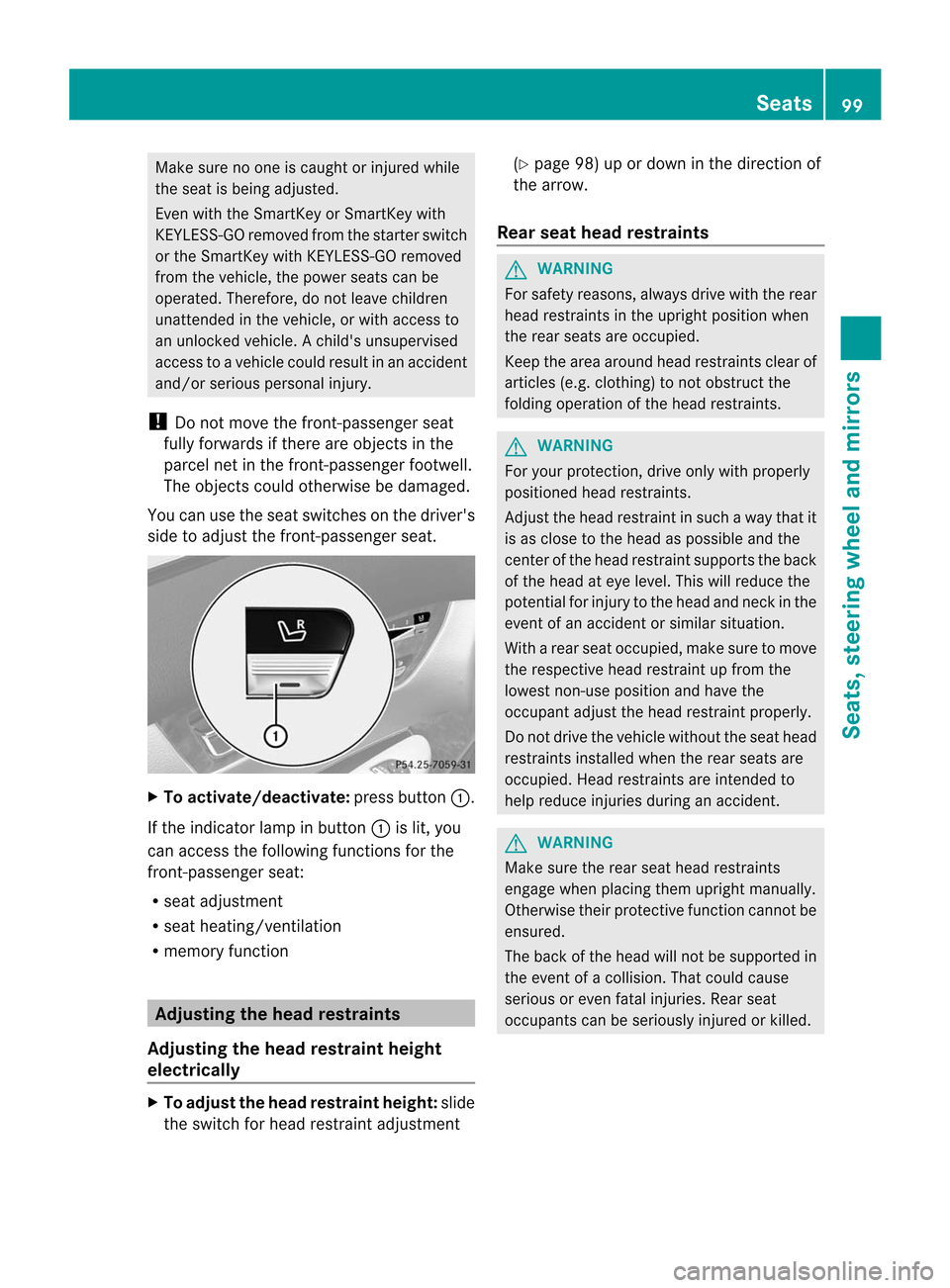 MERCEDES-BENZ CL-Class 2014 C217 Owners Guide Make sure no one is caught or injured while
the seat is being adjusted.
Even with the SmartKey or SmartKey with
KEYLESS-GO removed from the starter switch
or the SmartKey with KEYLESS-GO removed
from MERCEDES-BENZ CL-Class 2014 C217 Owners Guide Make sure no one is caught or injured while
the seat is being adjusted.
Even with the SmartKey or SmartKey with
KEYLESS-GO removed from the starter switch
or the SmartKey with KEYLESS-GO removed
from