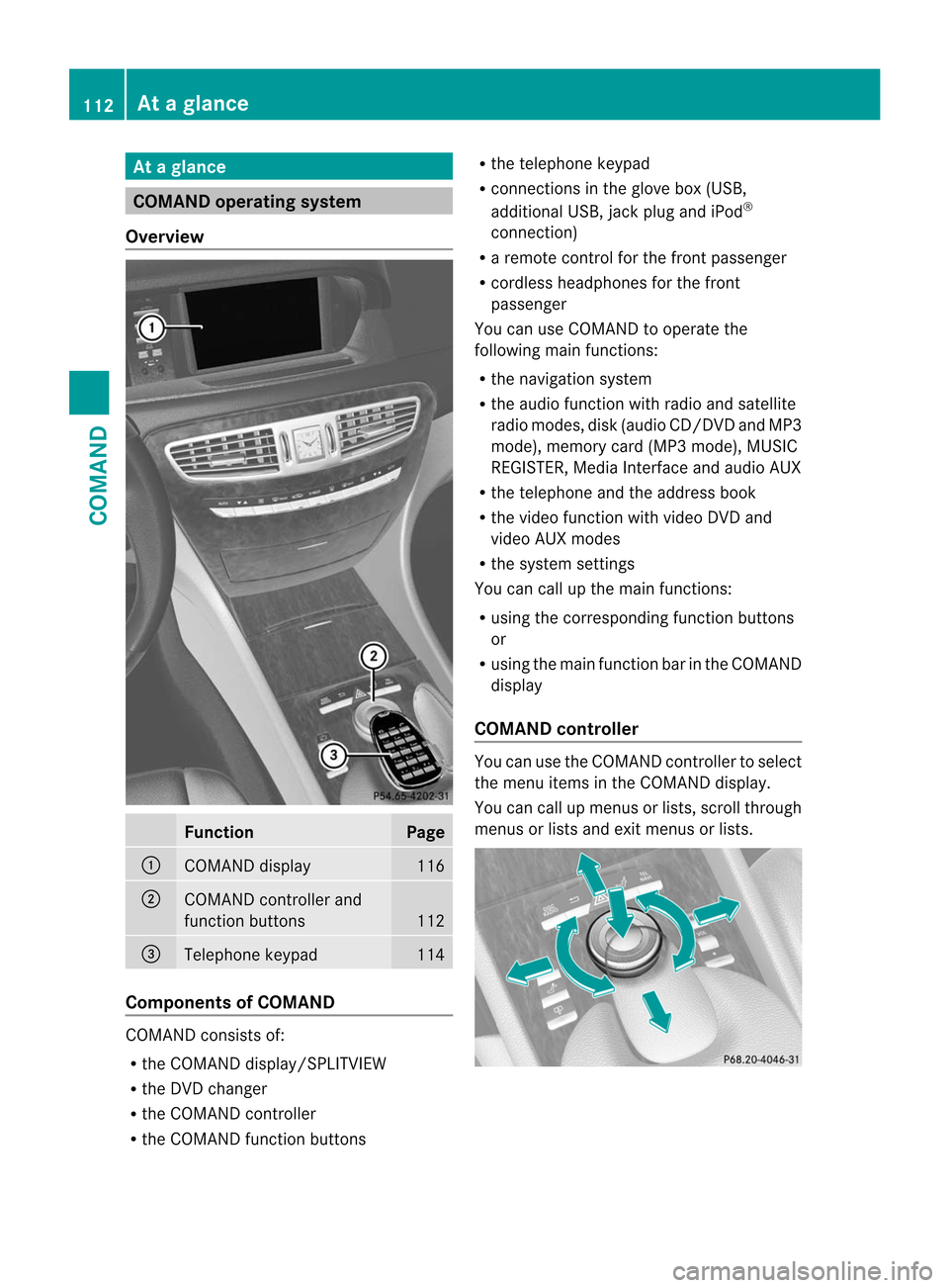 MERCEDES-BENZ CL-Class 2014 C217 User Guide At
ag lance COMAND operating system
Overview Function Page
:
COMAN
Ddisplay 116
;
COMAND controller and
function buttons
112
=
Telephone keypad 114
Components of COMAND
COMAND consists of:
R
the COMAN MERCEDES-BENZ CL-Class 2014 C217 User Guide At
ag lance COMAND operating system
Overview Function Page
:
COMAN
Ddisplay 116
;
COMAND controller and
function buttons
112
=
Telephone keypad 114
Components of COMAND
COMAND consists of:
R
the COMAN