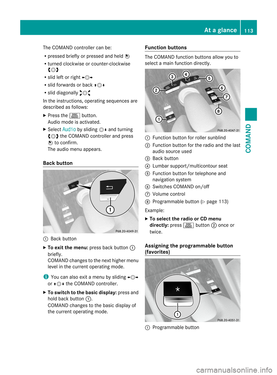 MERCEDES-BENZ CL-Class 2014 C217 User Guide The COMAND controller can be:
R
pressed briefly or pressed and held W
R turned clockwise or counter-clockwise
cVd
R slid left or right XVY
R slid forwards or back ZVÆ
R slid diagonally aVb
In the ins MERCEDES-BENZ CL-Class 2014 C217 User Guide The COMAND controller can be:
R
pressed briefly or pressed and held W
R turned clockwise or counter-clockwise
cVd
R slid left or right XVY
R slid forwards or back ZVÆ
R slid diagonally aVb
In the ins