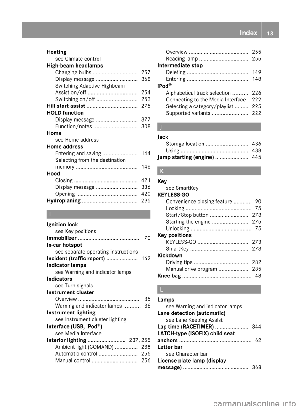 MERCEDES-BENZ CL-Class 2014 C217 Owners Manual Heating
see Climate control
High-beam headlamps
Changing bulbs .............................. 257
Display message ............................ 368
Switching Adaptive Highbeam
Assist on/off ...........