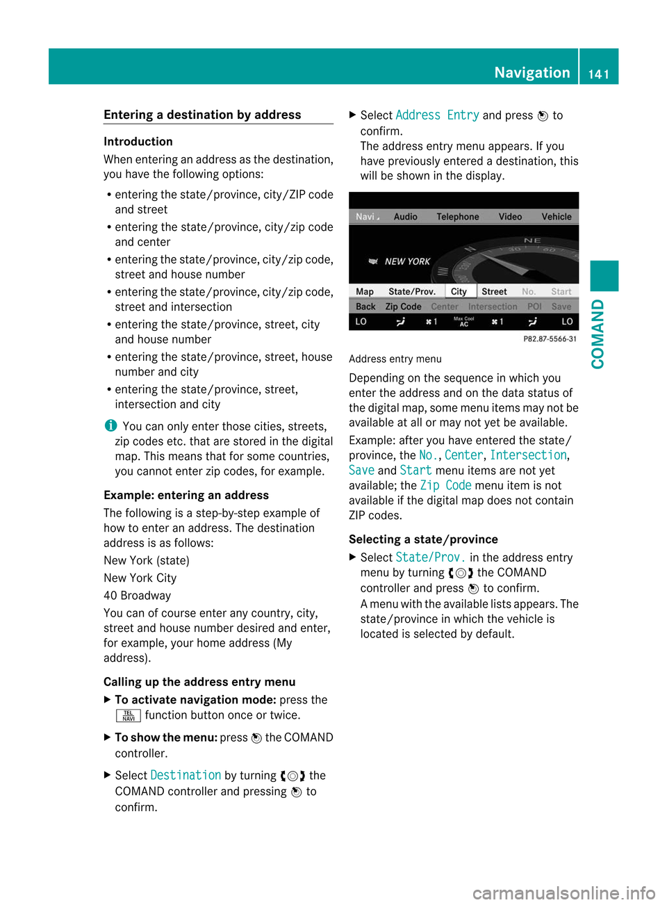 MERCEDES-BENZ CL-Class 2014 C217 Repair Manual Entering
adestination by address Introduction
When entering an address as the destination,
you have the following options:
R
entering the state/province, city/ZIP code
and street
R entering the state/ MERCEDES-BENZ CL-Class 2014 C217 Repair Manual Entering
adestination by address Introduction
When entering an address as the destination,
you have the following options:
R
entering the state/province, city/ZIP code
and street
R entering the state/