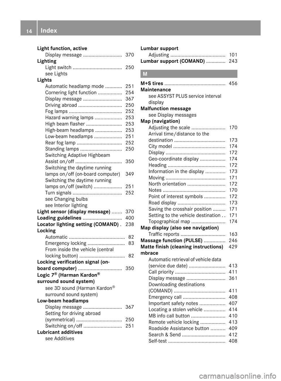 MERCEDES-BENZ CL-Class 2014 C217 Owners Manual Light function, active
Display message ............................ 370
Lighting
Ligh tswitc h................................... 250
see Lights
Lights
Automatic headlamp mode ............251
Cornerin