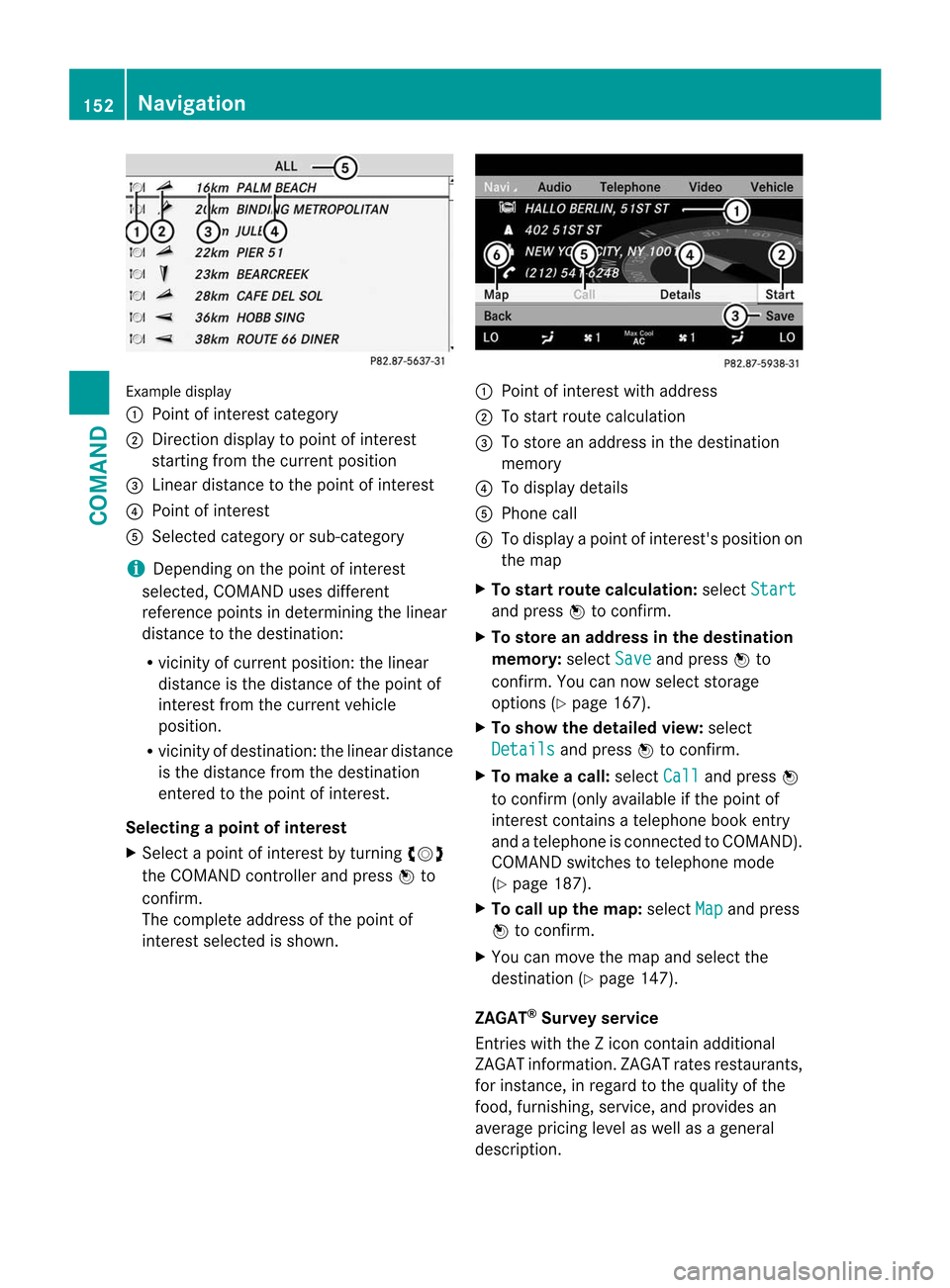 MERCEDES-BENZ CL-Class 2014 C217 Repair Manual Example display
:
Point of interest category
; Directio ndisplay to point of interest
starting from the current position
= Linear distance to the point of interest
? Poin tofi nterest
A Selected categ MERCEDES-BENZ CL-Class 2014 C217 Repair Manual Example display
:
Point of interest category
; Directio ndisplay to point of interest
starting from the current position
= Linear distance to the point of interest
? Poin tofi nterest
A Selected categ