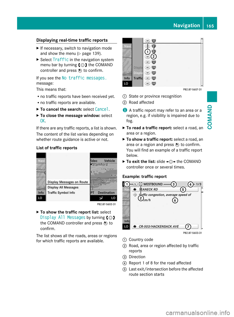 MERCEDES-BENZ CL-Class 2014 C217 Owners Guide Displaying real-time traffic reports
X
If necessary, switch to navigation mode
and show the menu (Y page 139).
X Select Traffic in the navigation system
menu bar by turning cVdthe COMAND
controller an MERCEDES-BENZ CL-Class 2014 C217 Owners Guide Displaying real-time traffic reports
X
If necessary, switch to navigation mode
and show the menu (Y page 139).
X Select Traffic in the navigation system
menu bar by turning cVdthe COMAND
controller an