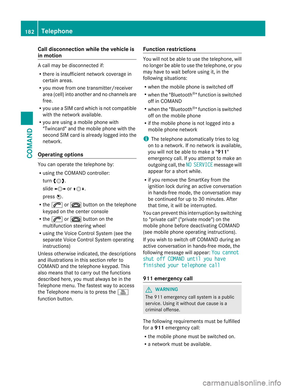 MERCEDES-BENZ CL-Class 2014 C217 Owners Manual Call disconnection while the vehicle is
in motion
Ac
all may be disconnected if:
R there is insufficient network coverage in
certain areas.
R you move from one transmitter/receiver
area (cell) into an MERCEDES-BENZ CL-Class 2014 C217 Owners Manual Call disconnection while the vehicle is
in motion
Ac
all may be disconnected if:
R there is insufficient network coverage in
certain areas.
R you move from one transmitter/receiver
area (cell) into an