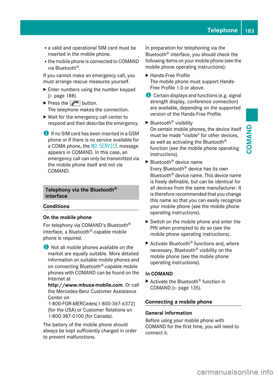 MERCEDES-BENZ CL-Class 2014 C217 Owners Manual R
a valid and operational SI Mcard must be
inserted in the mobile phone.
R the mobile phone is connected to COMAND
via Bluetooth ®
.
If you cannot make an emergency call, you
must arrange rescue meas MERCEDES-BENZ CL-Class 2014 C217 Owners Manual R
a valid and operational SI Mcard must be
inserted in the mobile phone.
R the mobile phone is connected to COMAND
via Bluetooth ®
.
If you cannot make an emergency call, you
must arrange rescue meas