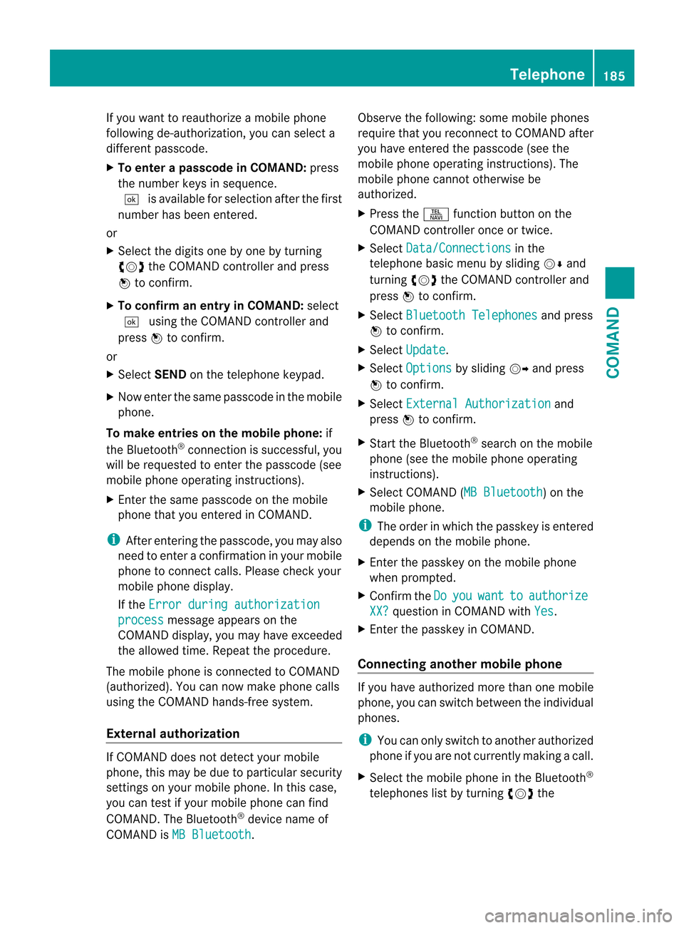 MERCEDES-BENZ CL-Class 2014 C217 Owners Manual If you want to reauthorize a mobile phone
following de-authorization, you can select a
different passcode.
X
To enter apasscode in COMAND: press
the numbe rkeys in sequence.
¬ is available for select MERCEDES-BENZ CL-Class 2014 C217 Owners Manual If you want to reauthorize a mobile phone
following de-authorization, you can select a
different passcode.
X
To enter apasscode in COMAND: press
the numbe rkeys in sequence.
¬ is available for select
