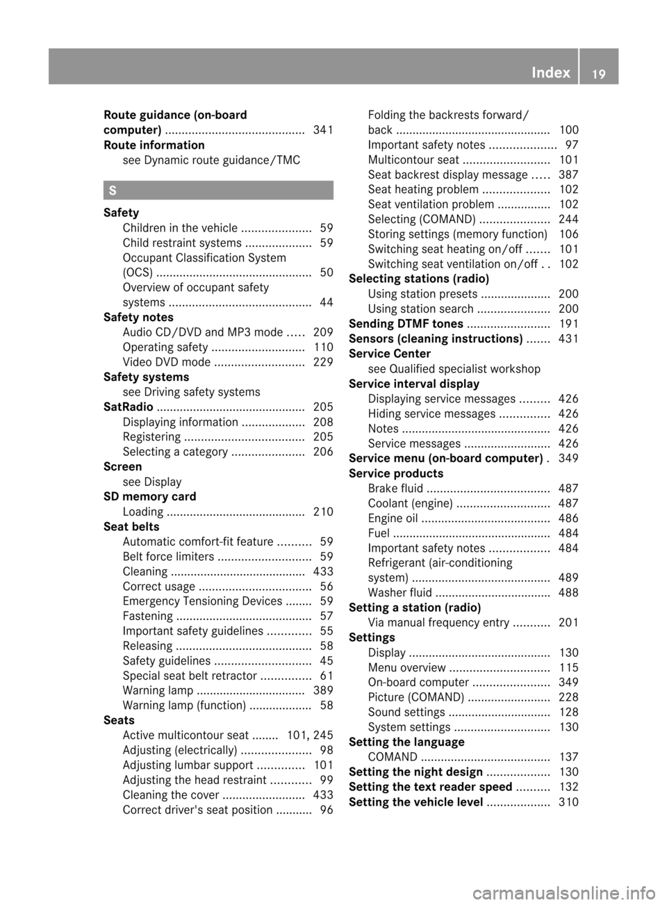 MERCEDES-BENZ CL-Class 2014 C217 Owners Manual Route guidance (on-board
computer)
.......................................... 341
Route information see Dynami croute guidance/TMC S
Safety Children in the vehicle .....................59
Child restra